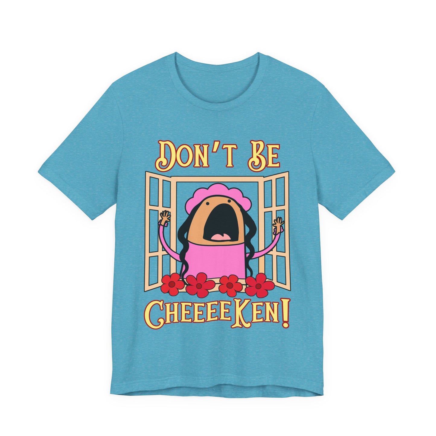 Don't Be Cheeeeken! Tee | Hilarious Graphic T-Shirt