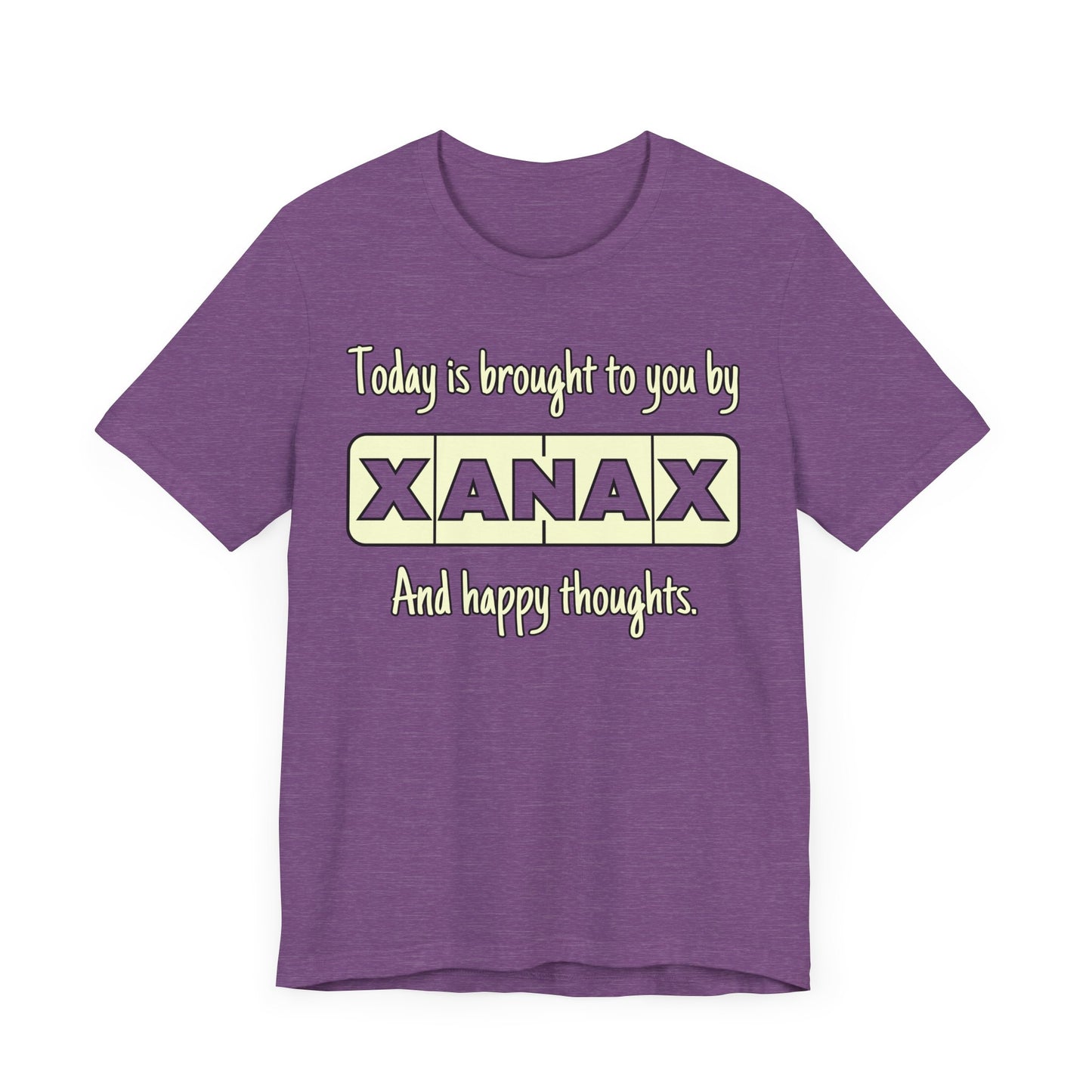 Today Is Brought to You by Xanax Tee | Funny Self-Commentary Graphic T-Shirt