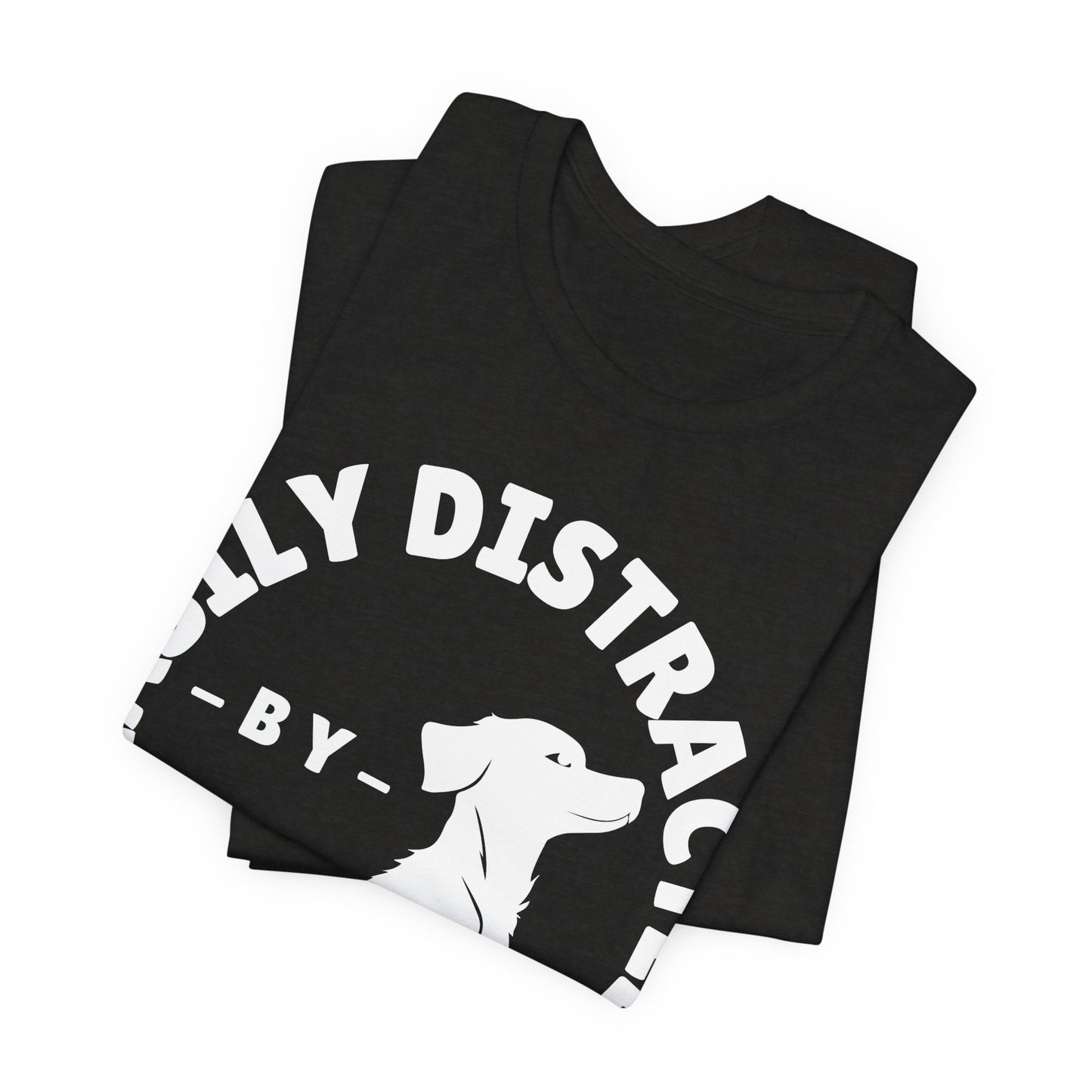 Easily Distracted by Dogs Tee | Funny Animal Graphic T-Shirt