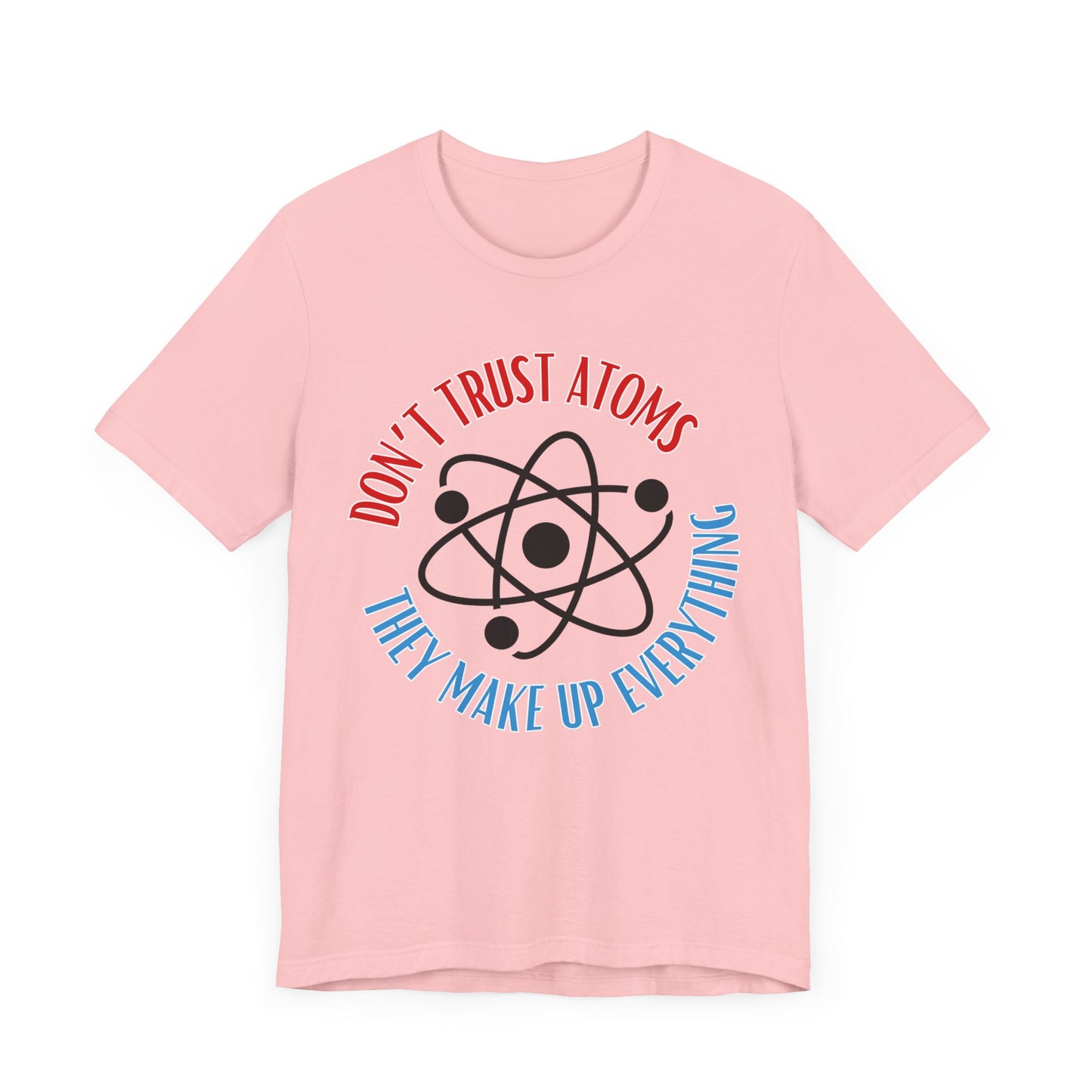 Don't Trust Atoms Tee | Science Humor Graphic T-Shirt