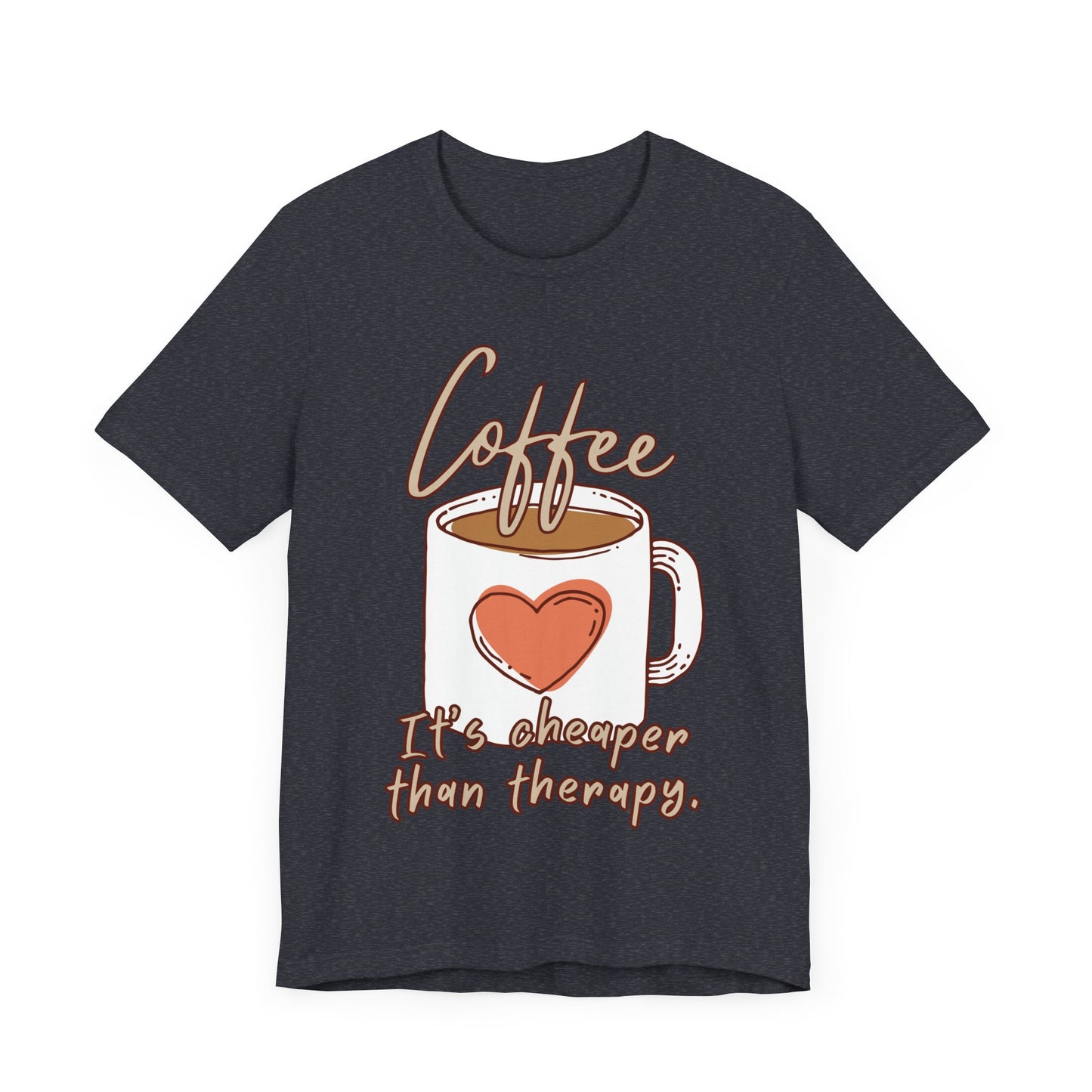 Coffee. It's Cheaper Than Therapy. Tee | Coffee Lover Graphic T-Shirt