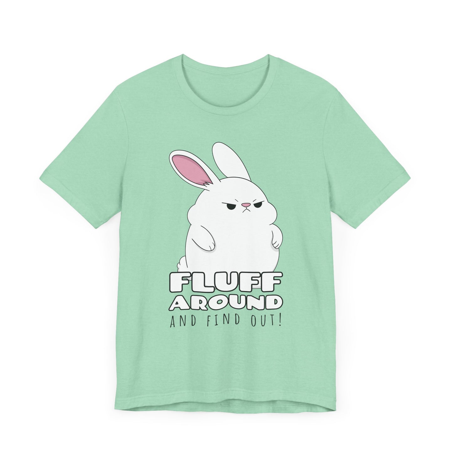 Fluff Around Tee | Funny Animal Graphic T-Shirt
