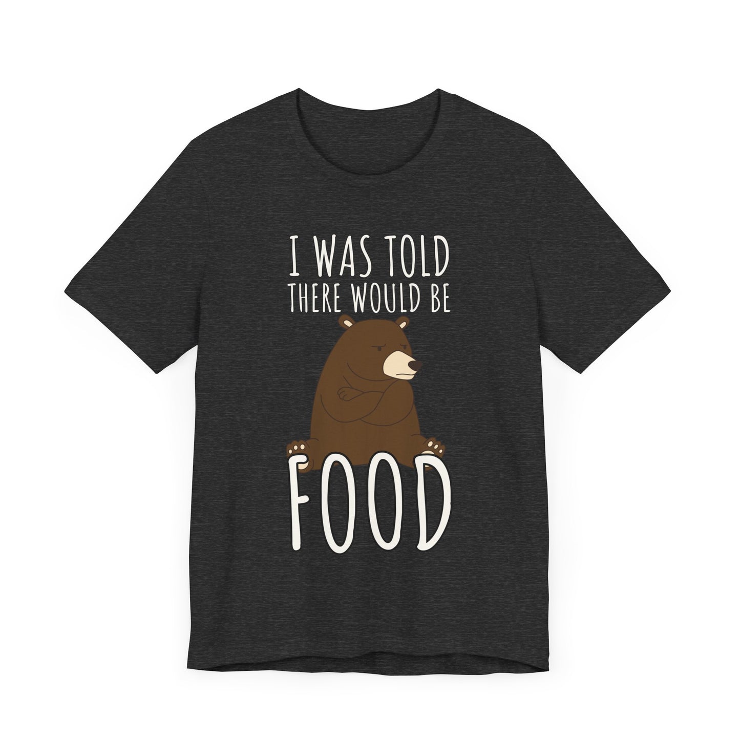 I Was Told There Would Be Food Tee | Funny Animal Graphic T-Shirt