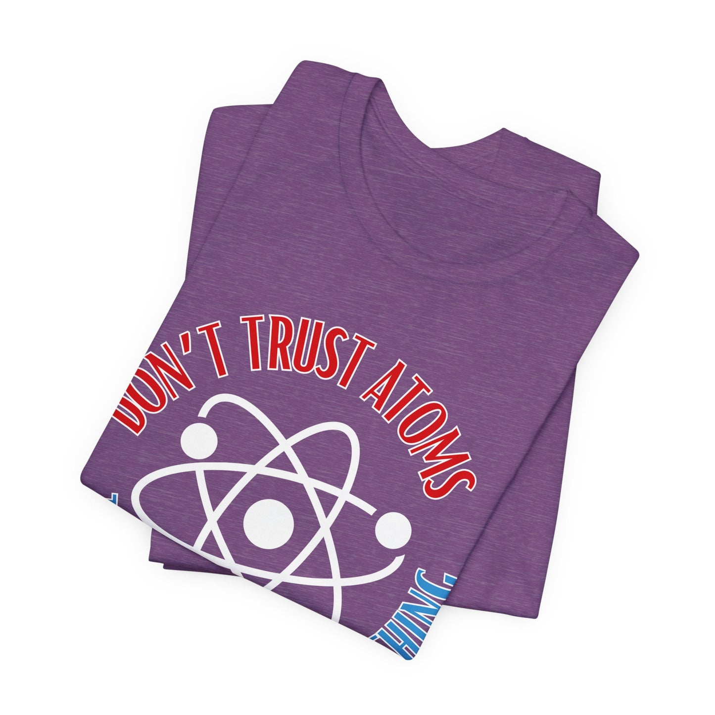 Don't Trust Atoms Tee | Science Humor Graphic T-Shirt