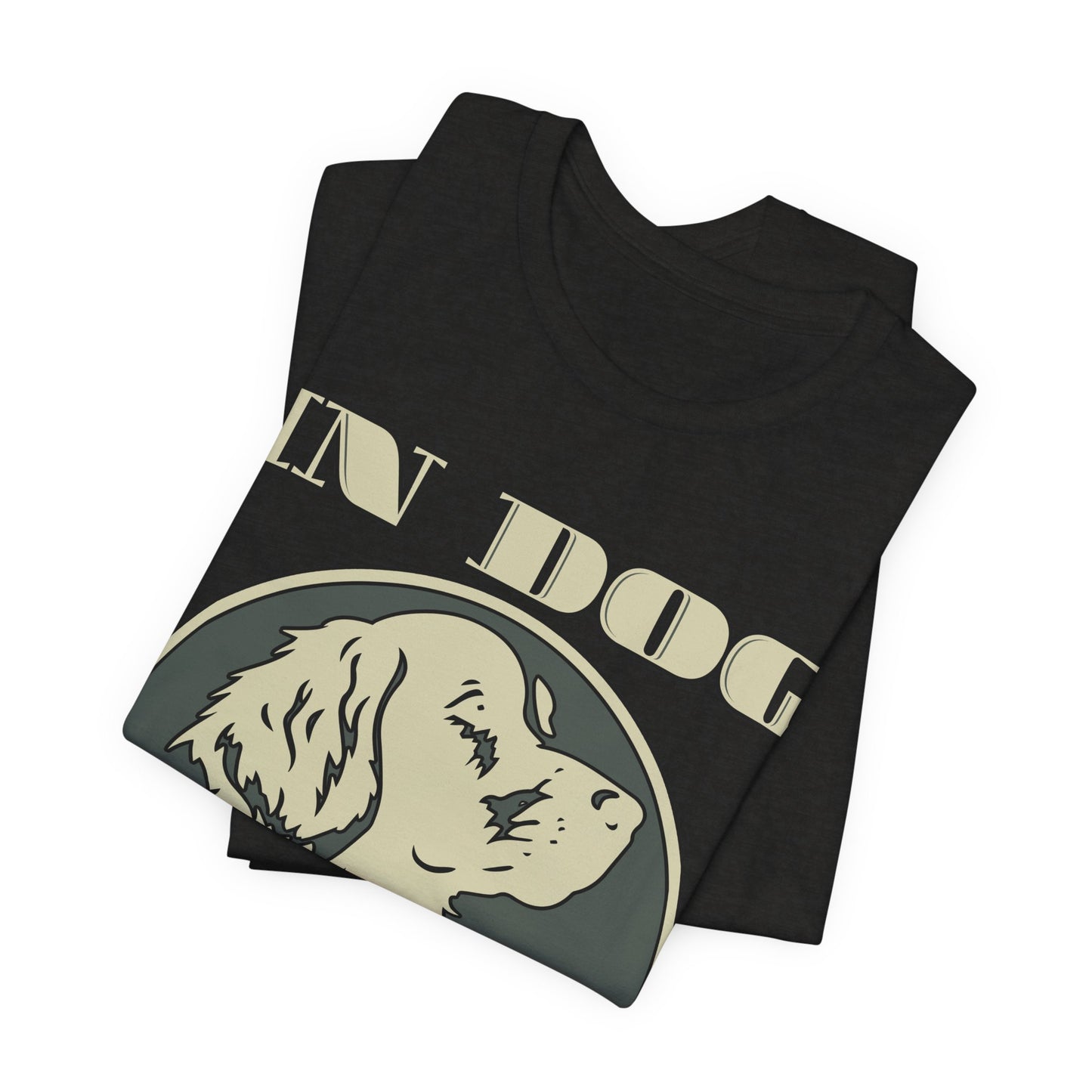 In Dog We Trust Tee | Fun Graphic T-Shirt