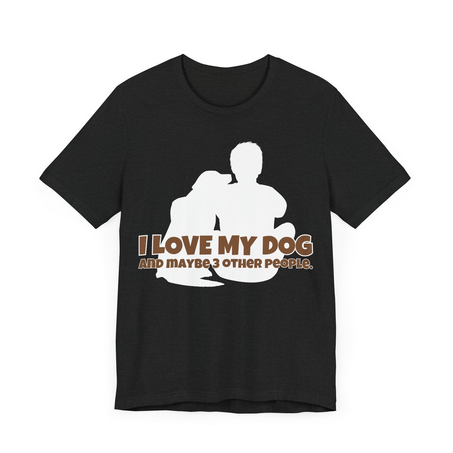 I Love My Dog Tee | Funny Dog Lover Graphic T-Shirt