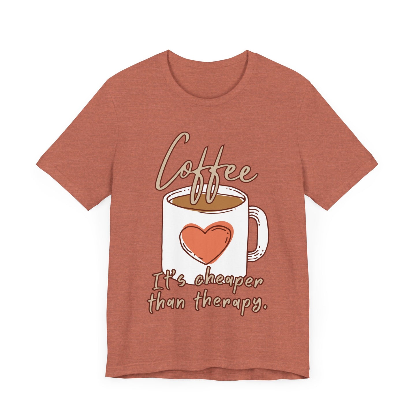 Coffee. It's Cheaper Than Therapy. Tee | Coffee Lover Graphic T-Shirt