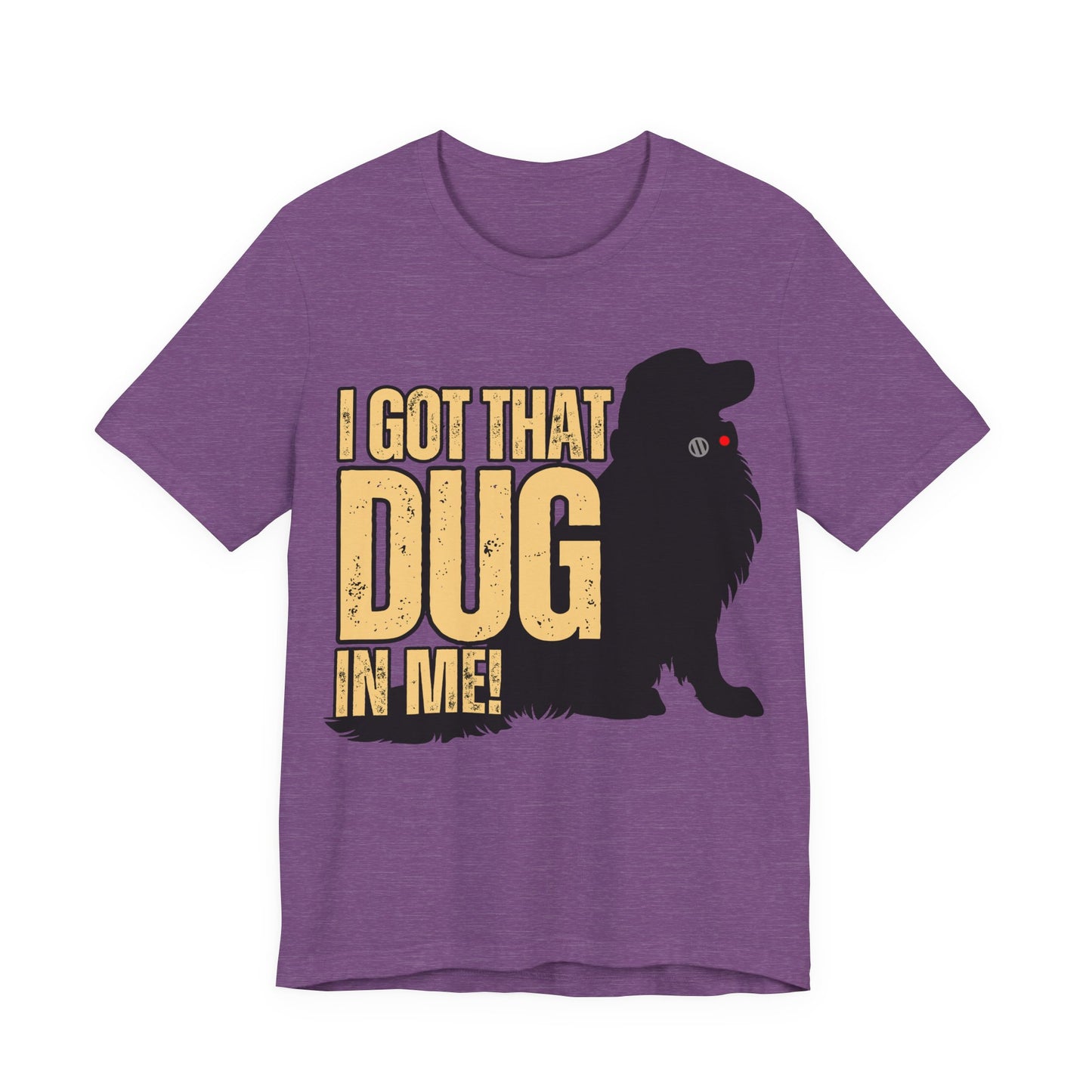 I Got That DUG In Me! Tee | Adorable Dog Lover Graphic T-Shirt