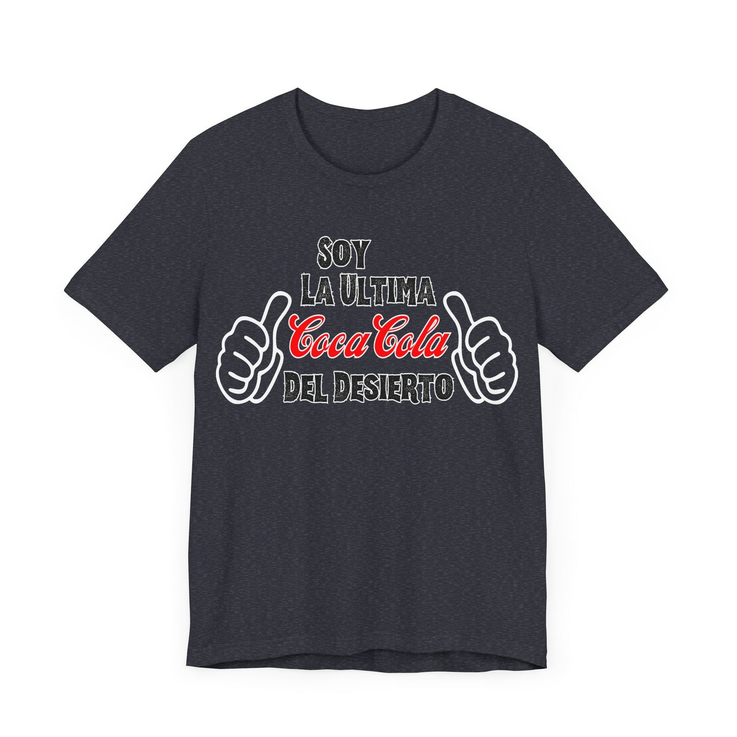 Soy La Ultima Coca-Cola Del Desierto Tee | Funny Self Commentary Graphic T-Shirt