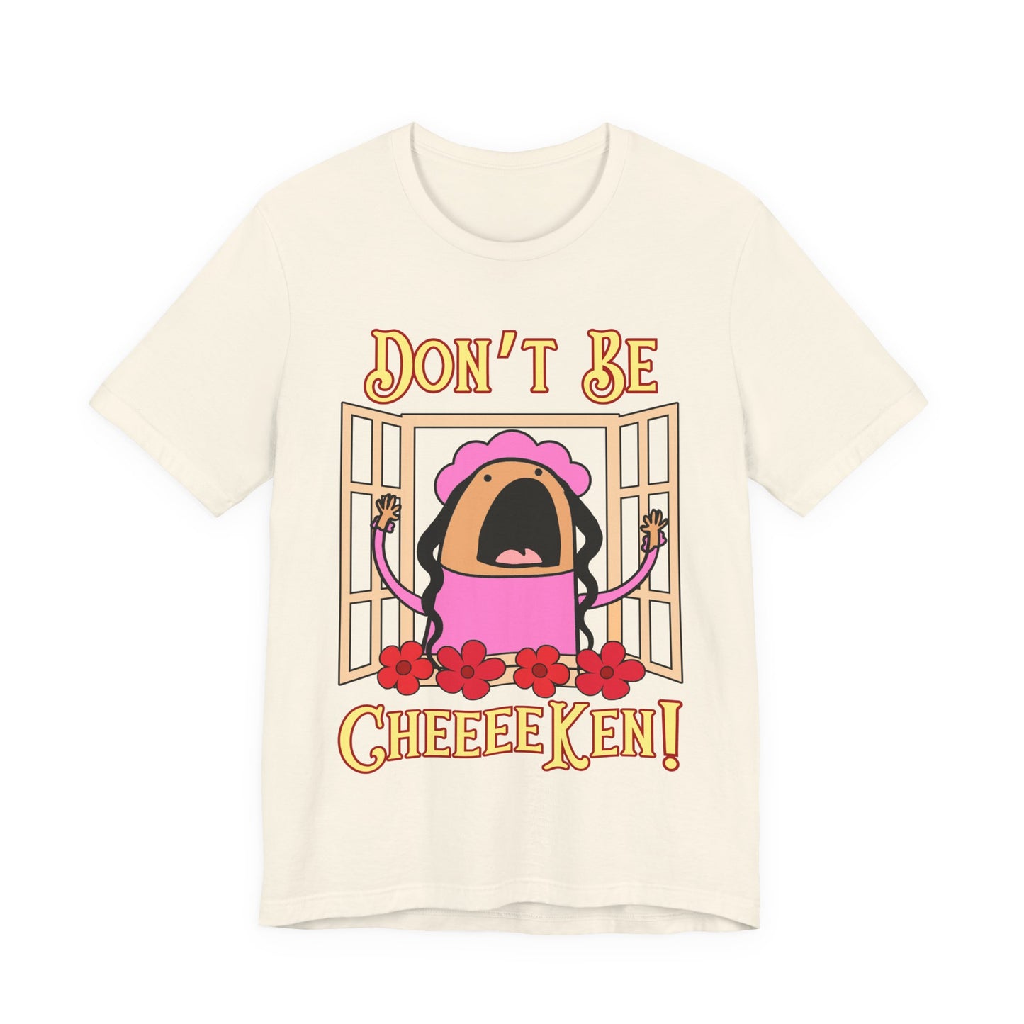 Don't Be Cheeeeken! Tee | Hilarious Graphic T-Shirt