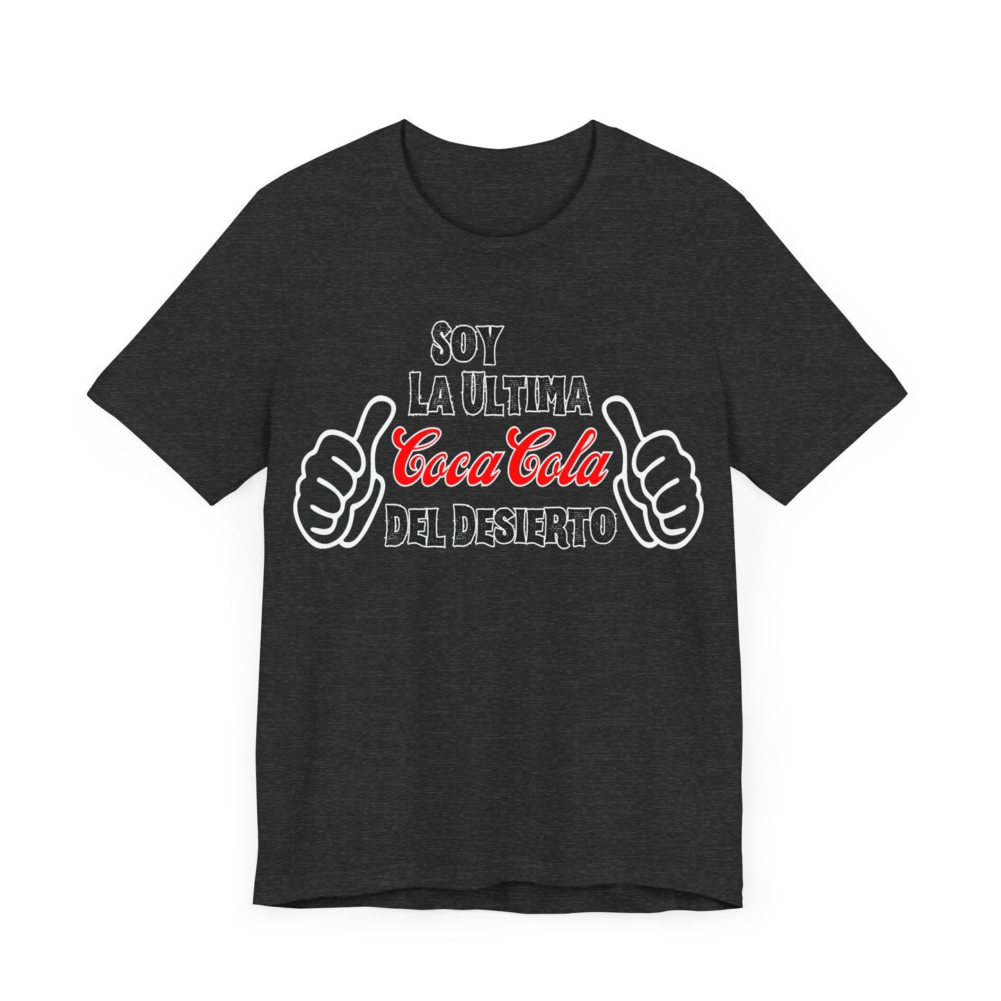 Soy La Ultima Coca-Cola Del Desierto Tee | Funny Self Commentary Graphic T-Shirt