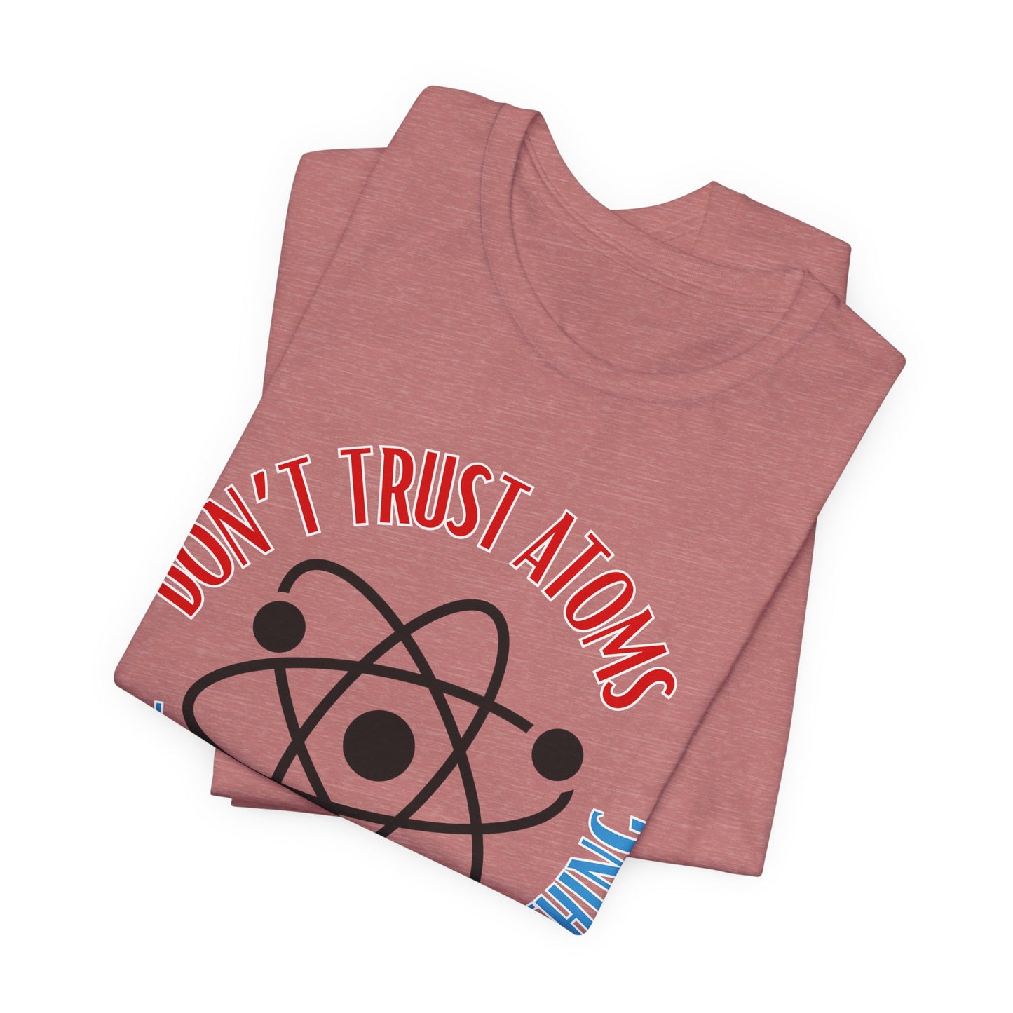 Don't Trust Atoms Tee | Science Humor Graphic T-Shirt