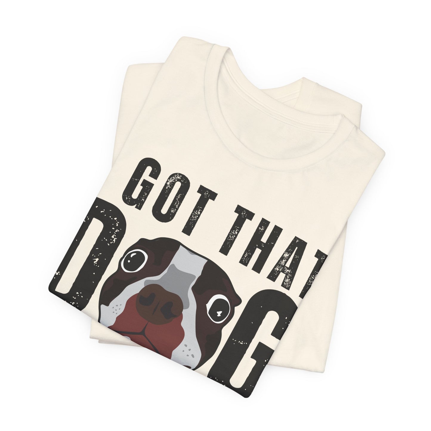 I Got That Dog In Me! Tee | Funny Dog Lover T-Shirt