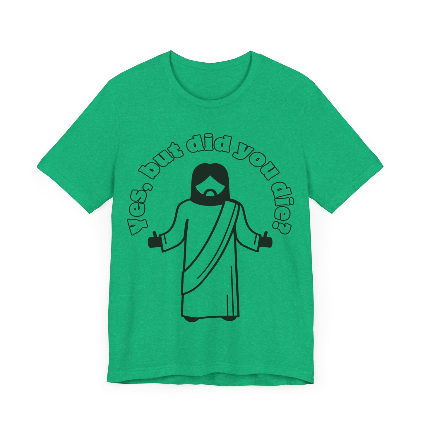 Yes, But Did You Die? Tee | Religious Humor Graphic T-Shirt