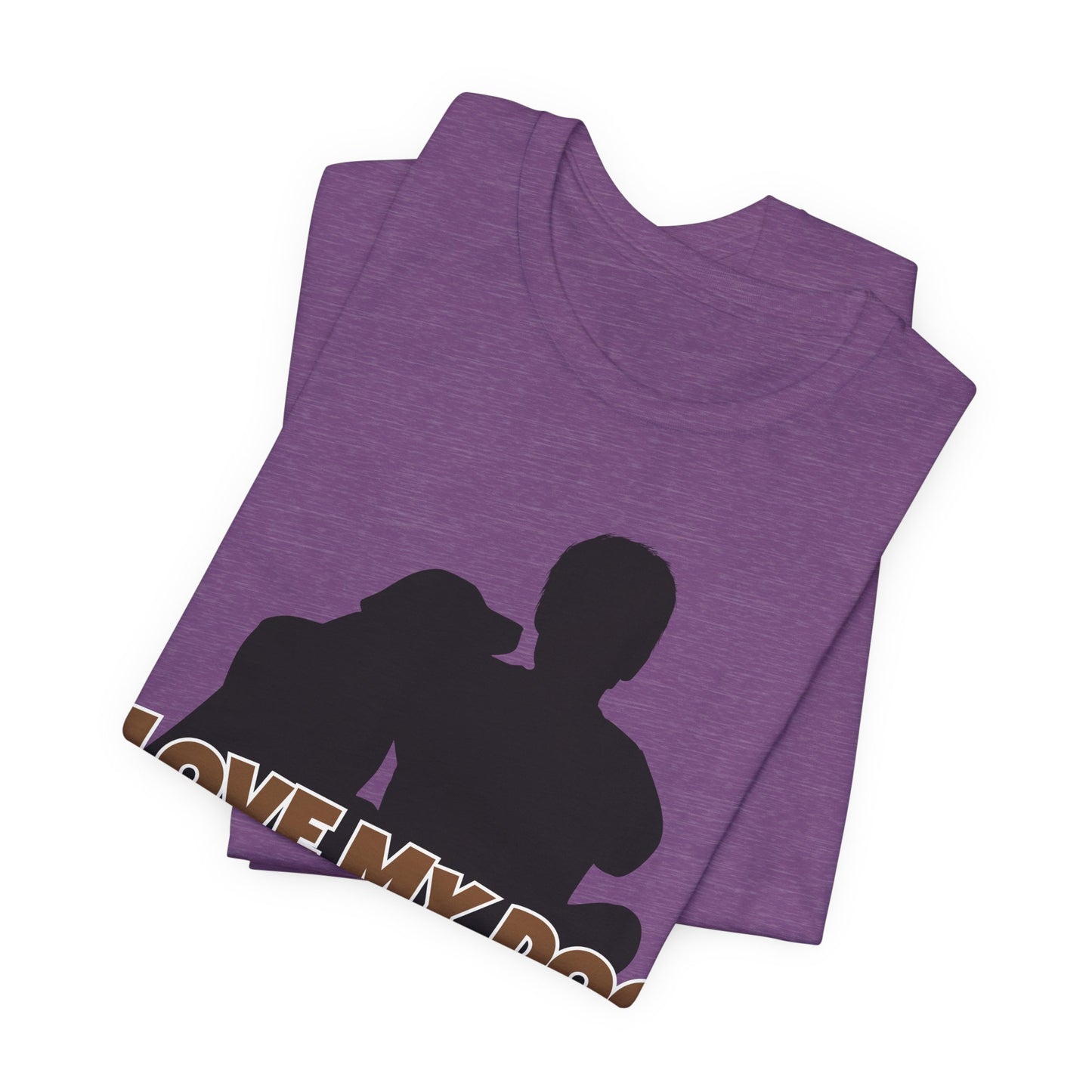 I Love My Dog Tee | Funny Dog Lover Graphic T-Shirt
