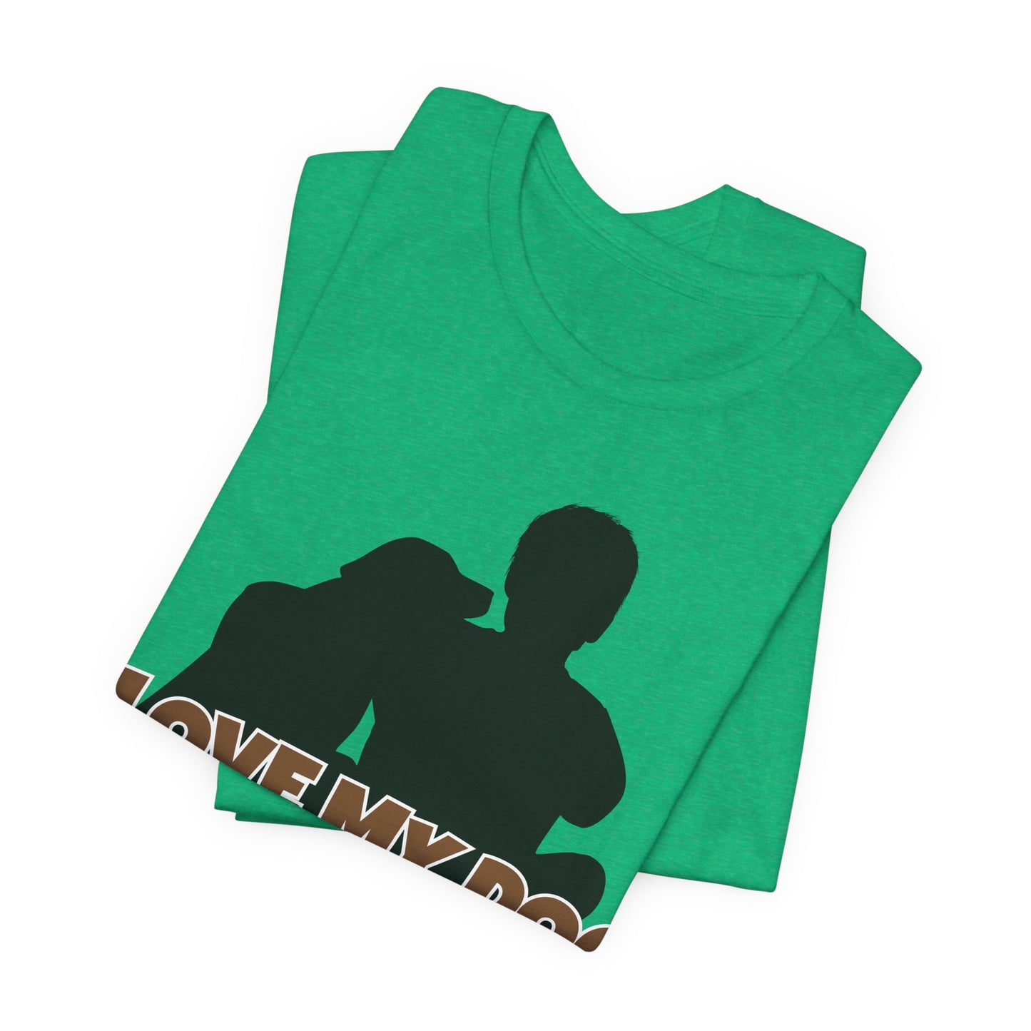 I Love My Dog Tee | Funny Dog Lover Graphic T-Shirt
