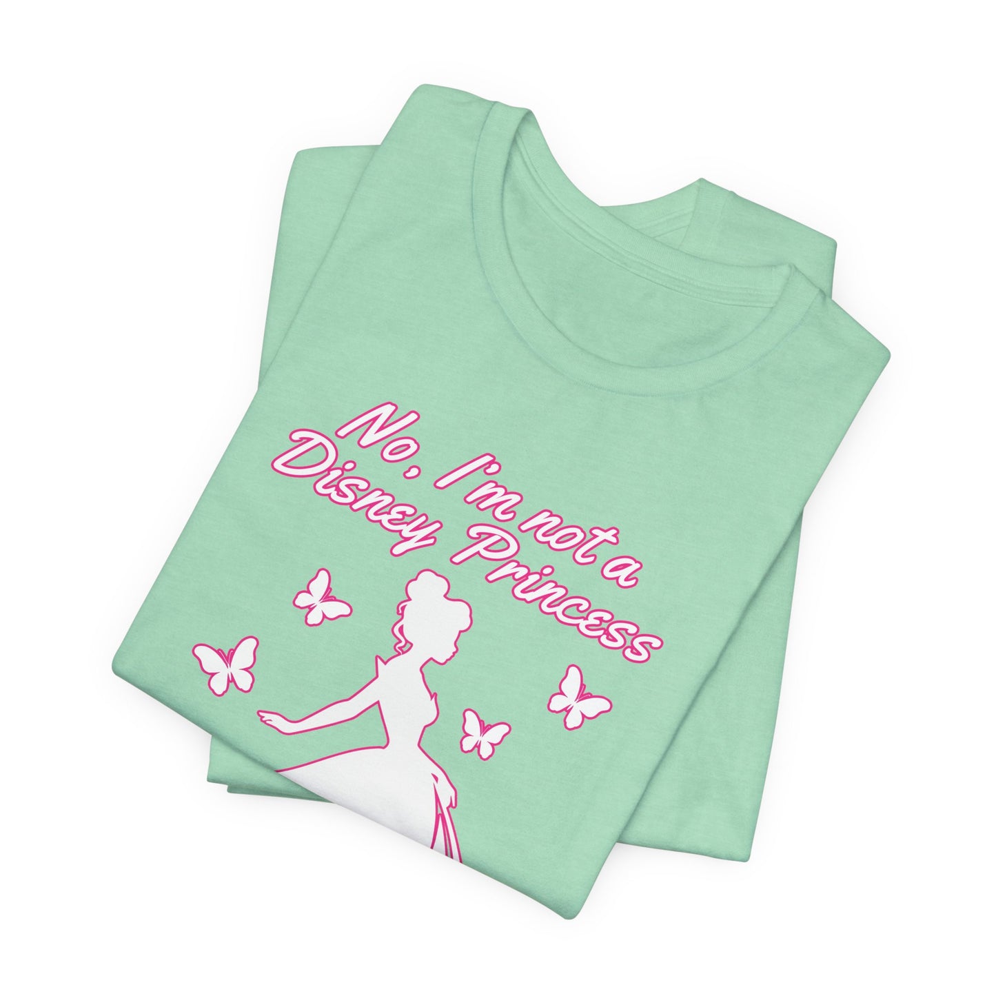 No, I'm not a Disney Princess | Royal Self-Awareness Graphic T-Shirt
