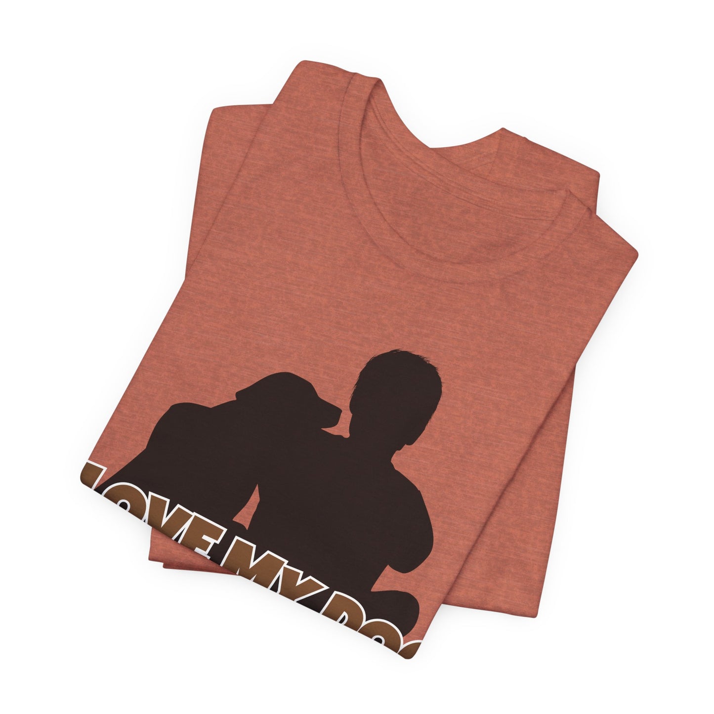 I Love My Dog Tee | Funny Dog Lover Graphic T-Shirt