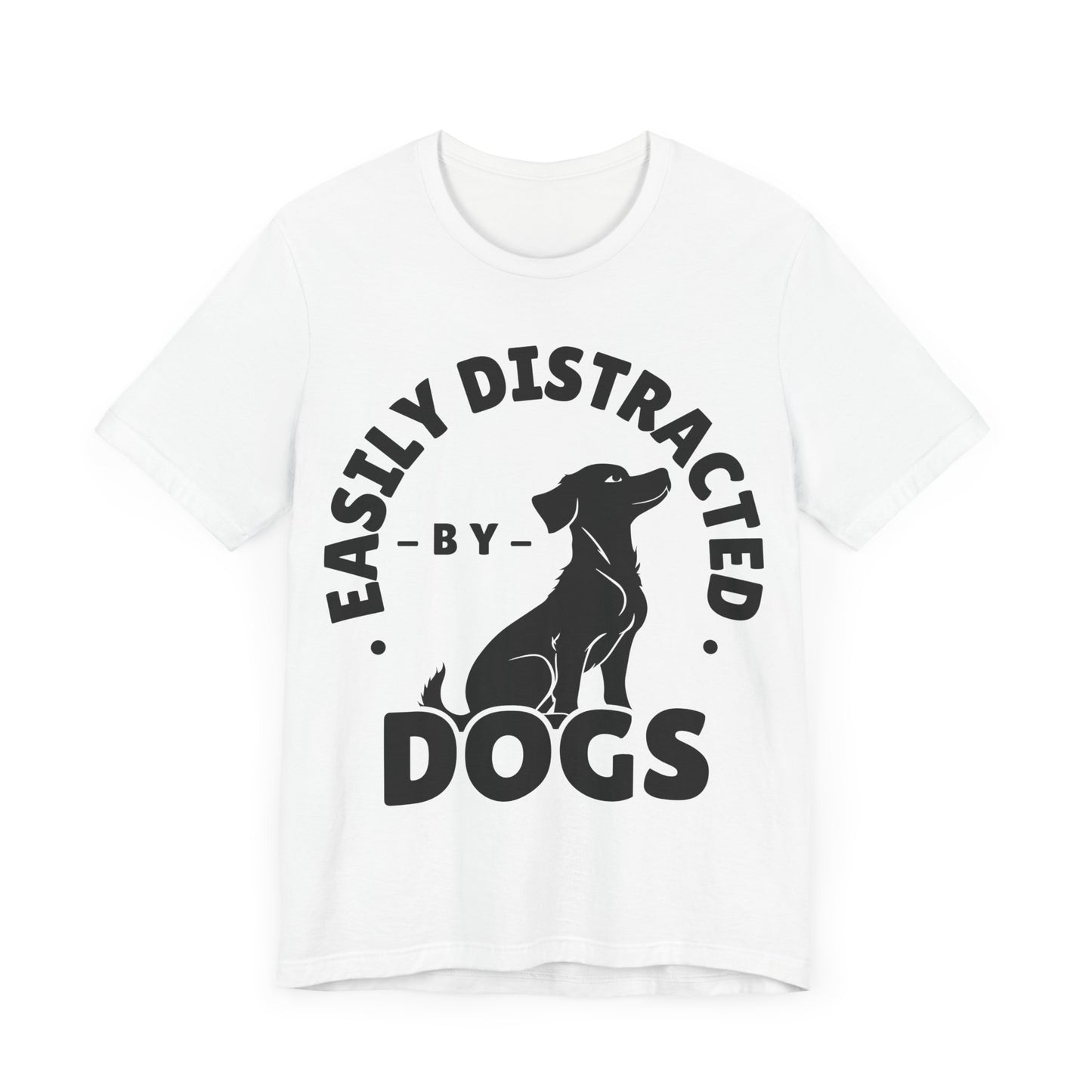 Easily Distracted by Dogs Tee | Funny Animal Graphic T-Shirt