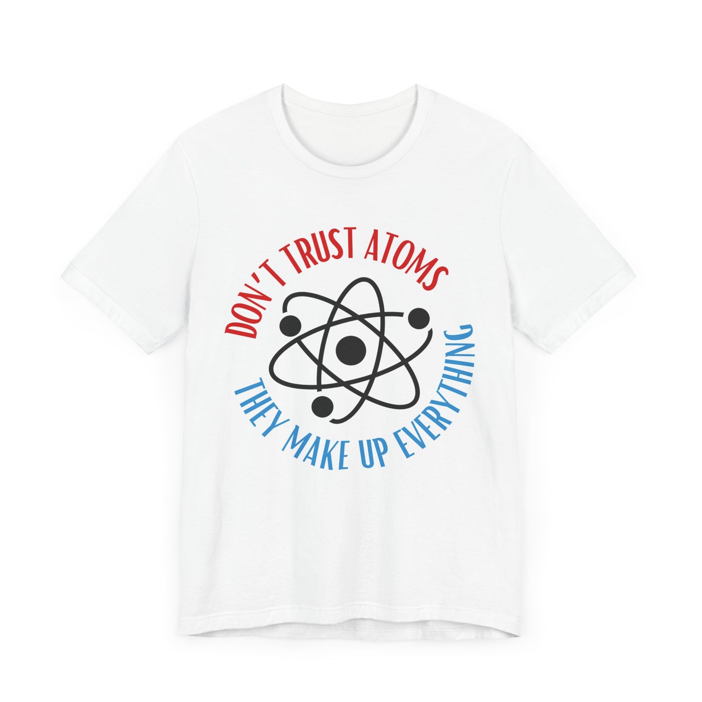 Don't Trust Atoms Tee | Science Humor Graphic T-Shirt
