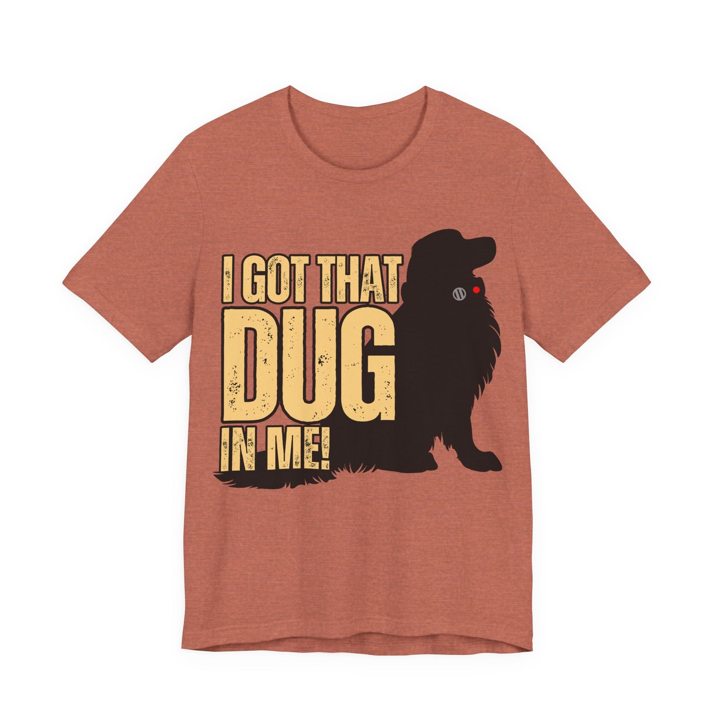 I Got That DUG In Me! Tee | Adorable Dog Lover Graphic T-Shirt