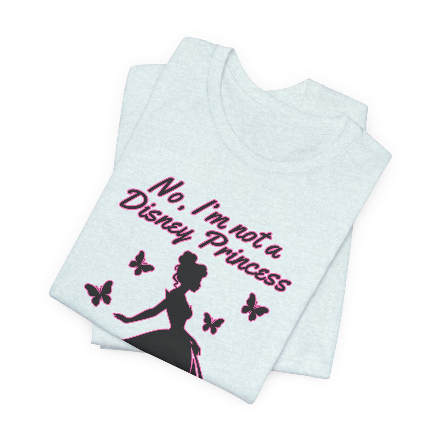 No, I'm not a Disney Princess | Royal Self-Awareness Graphic T-Shirt