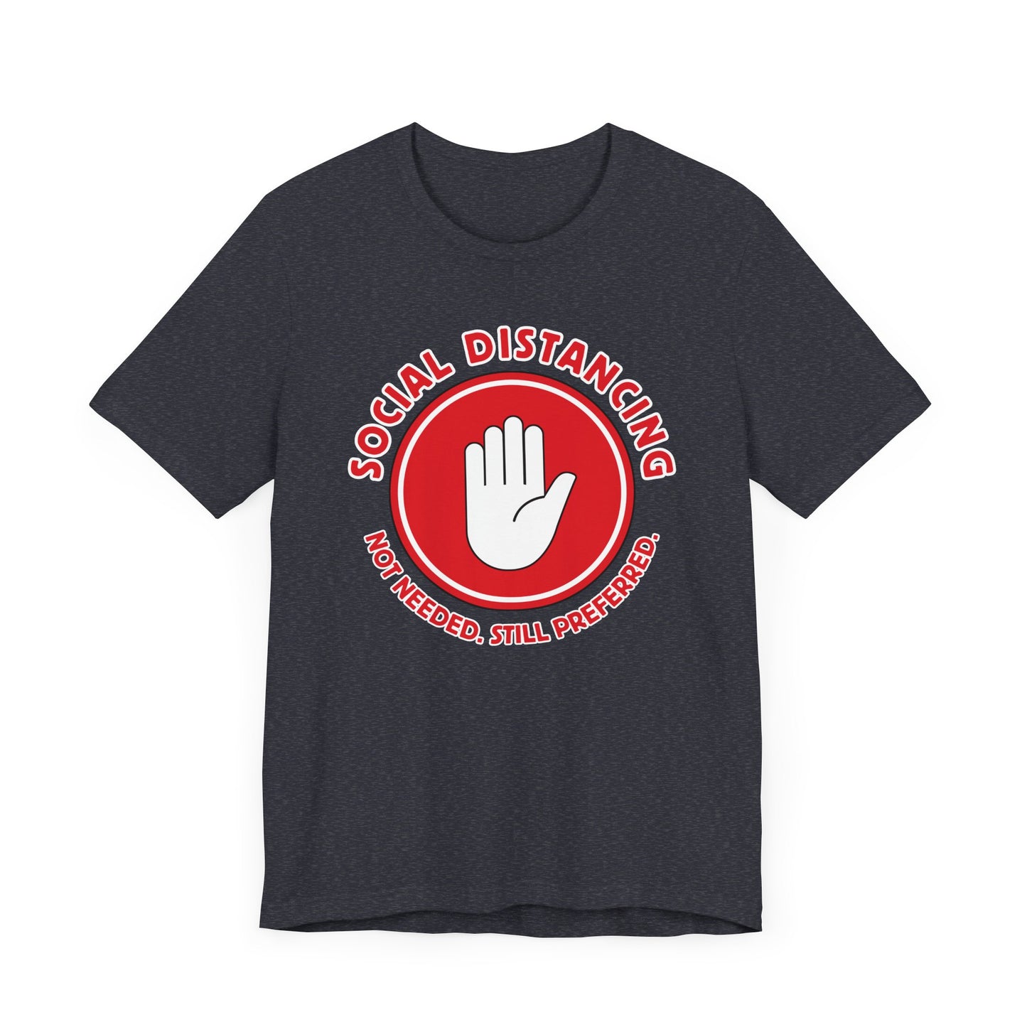 Social Distancing - Not Needed. Still Preferred. Tee - Fun Graphic T-Shirt