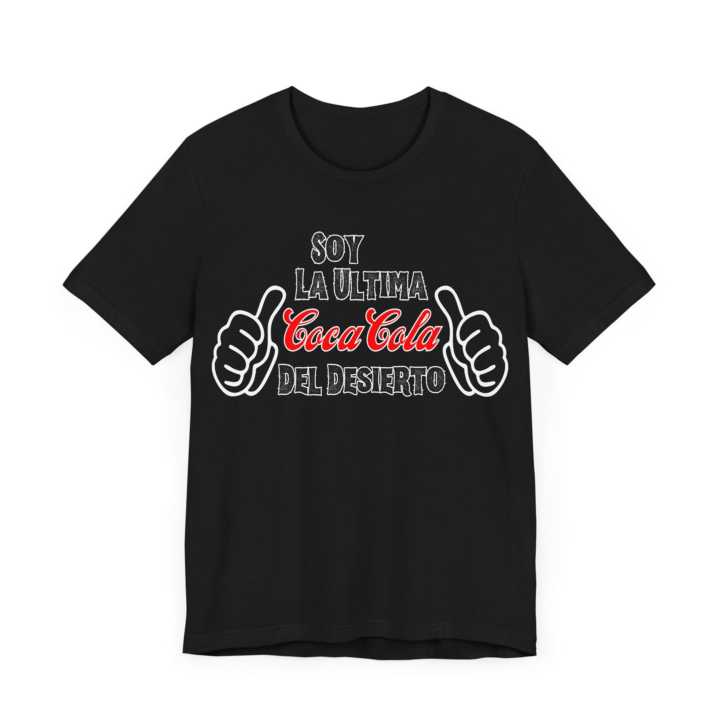 Soy La Ultima Coca-Cola Del Desierto Tee | Funny Self Commentary Graphic T-Shirt