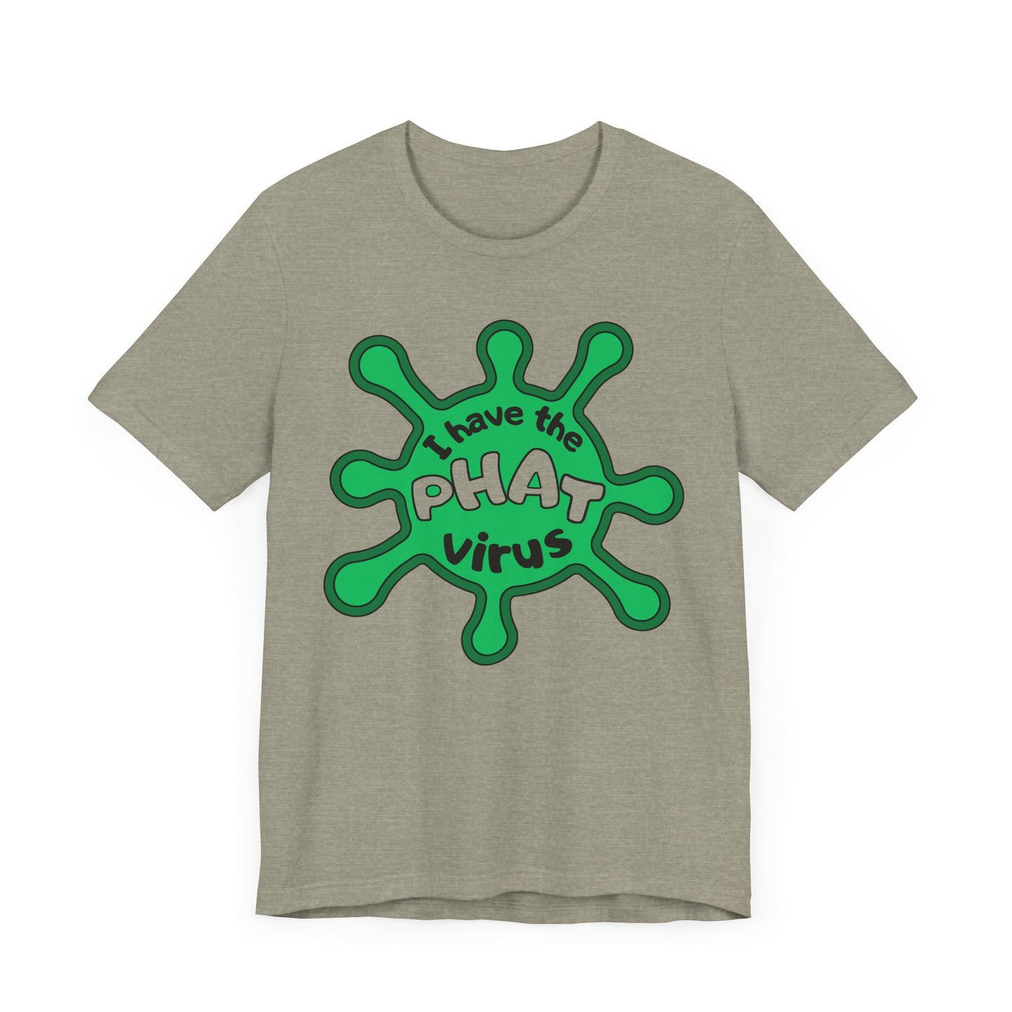 I Have the PHAT Virus Tee | Confidently Funny Graphic T-Shirt