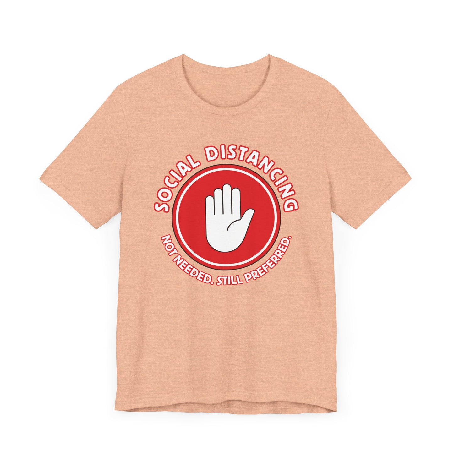 Social Distancing - Not Needed. Still Preferred. Tee - Fun Graphic T-Shirt