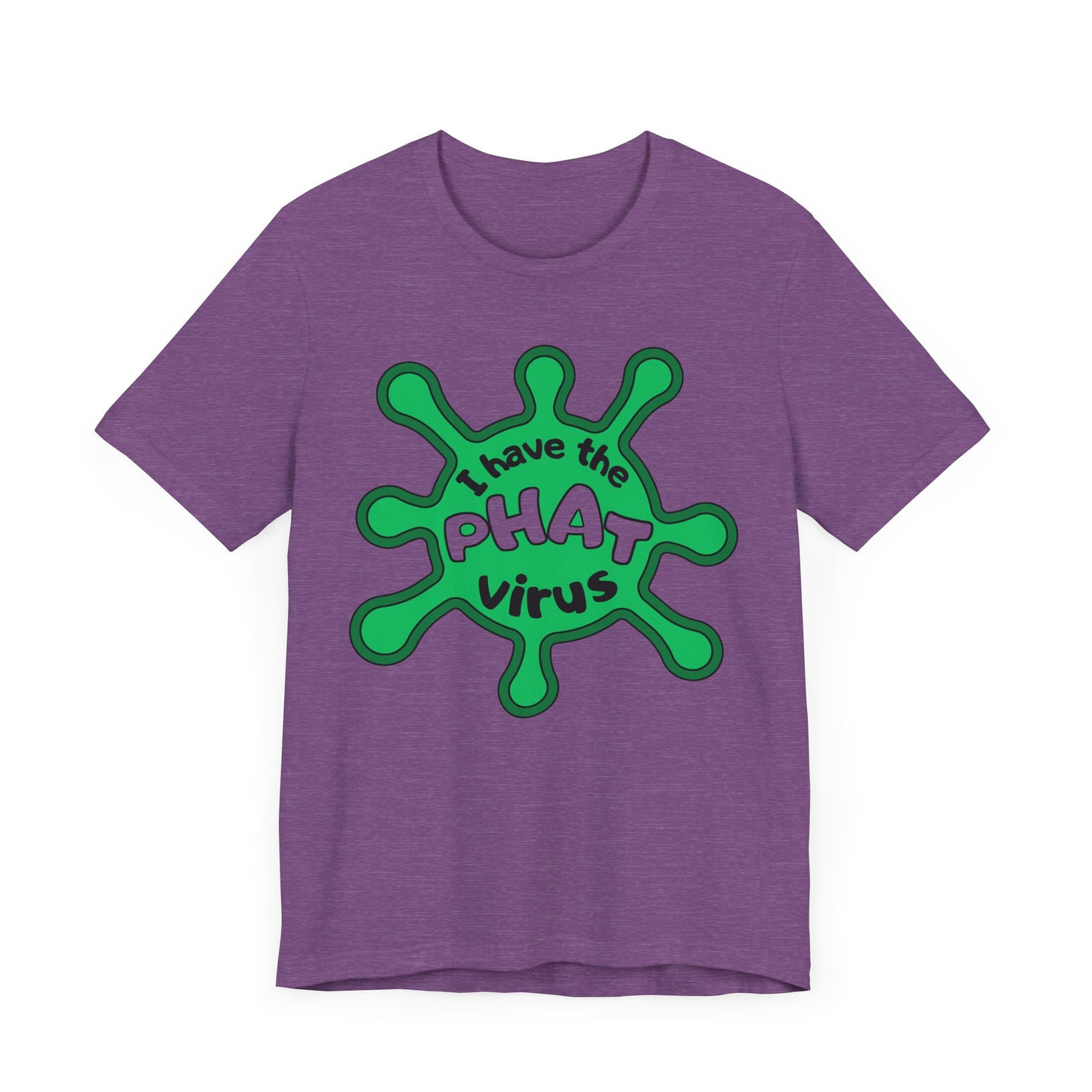 I Have the PHAT Virus Tee | Confidently Funny Graphic T-Shirt