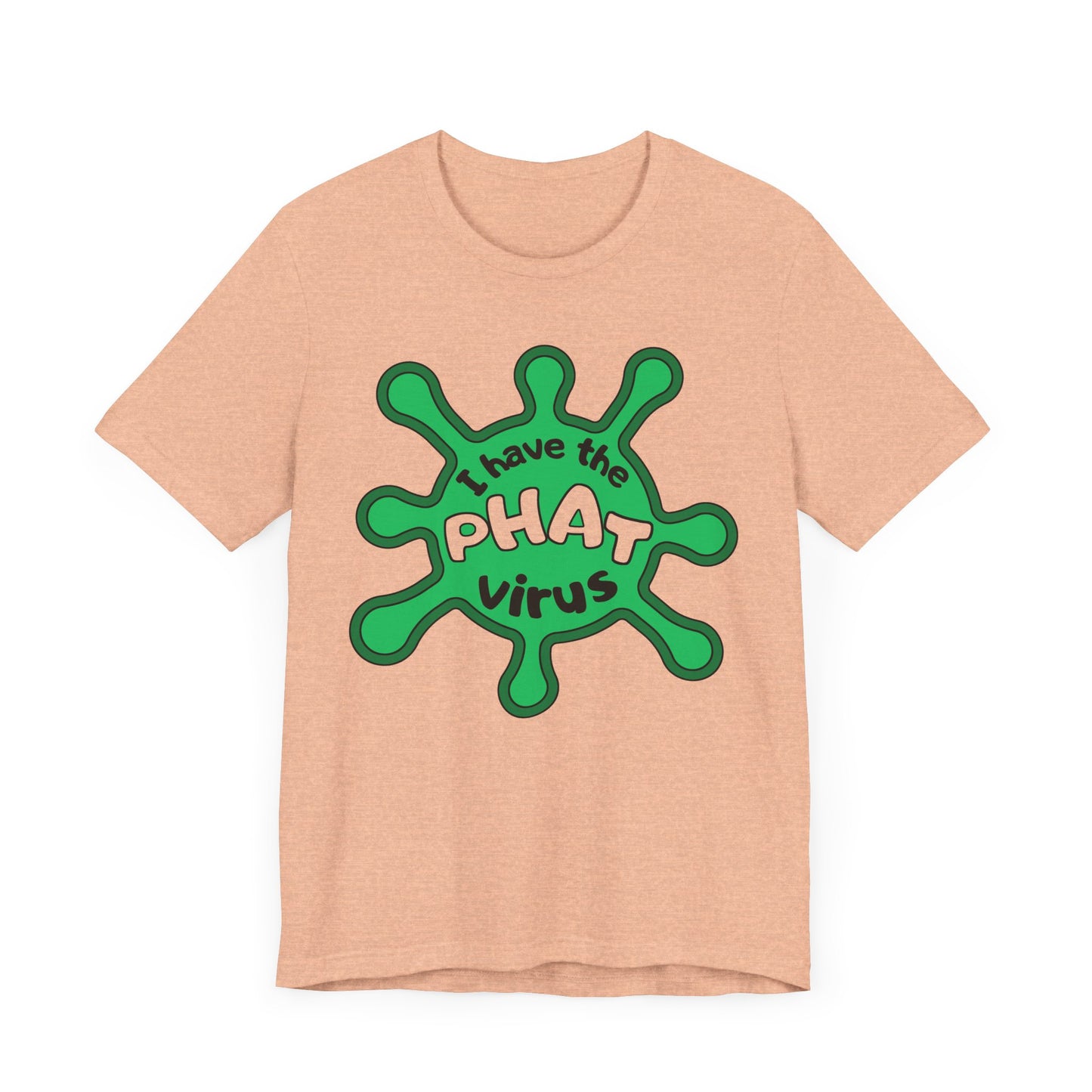 I Have the PHAT Virus Tee | Confidently Funny Graphic T-Shirt