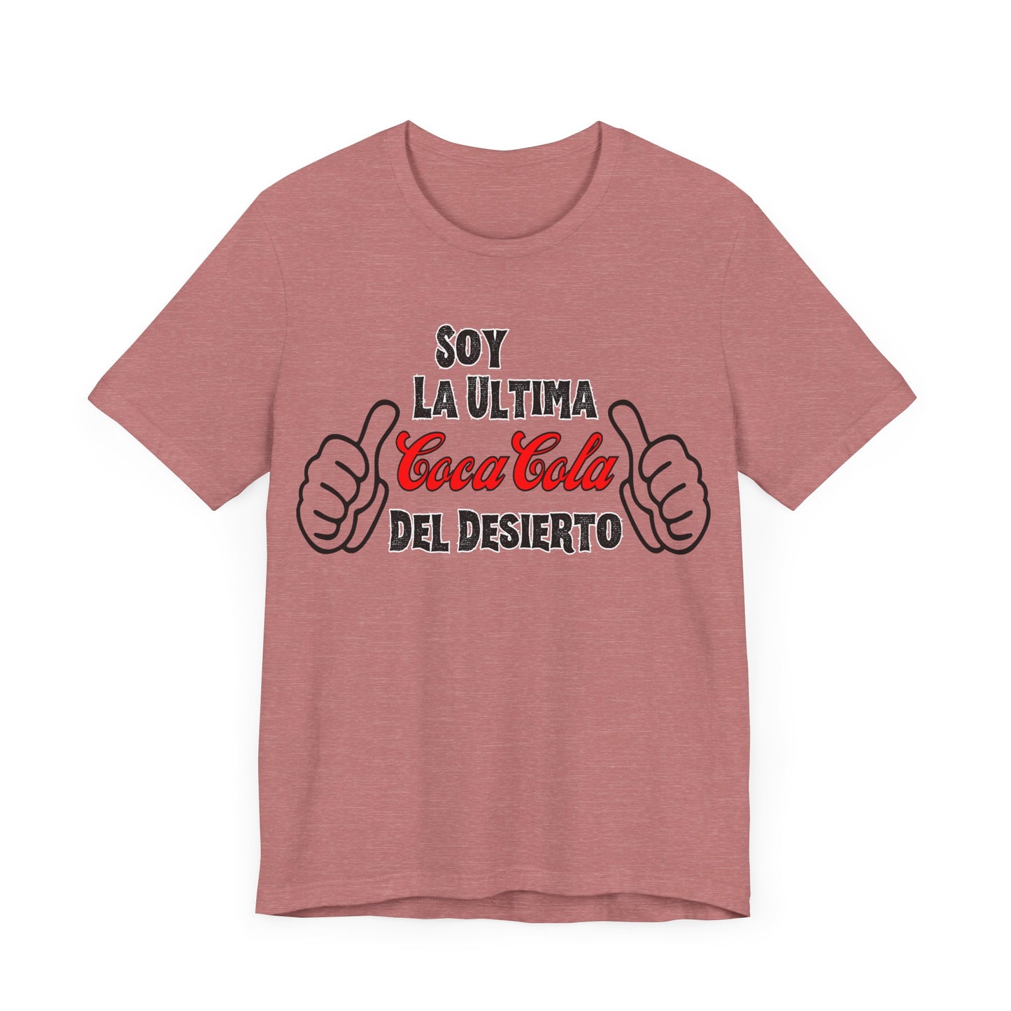 Soy La Ultima Coca-Cola Del Desierto Tee | Funny Self Commentary Graphic T-Shirt