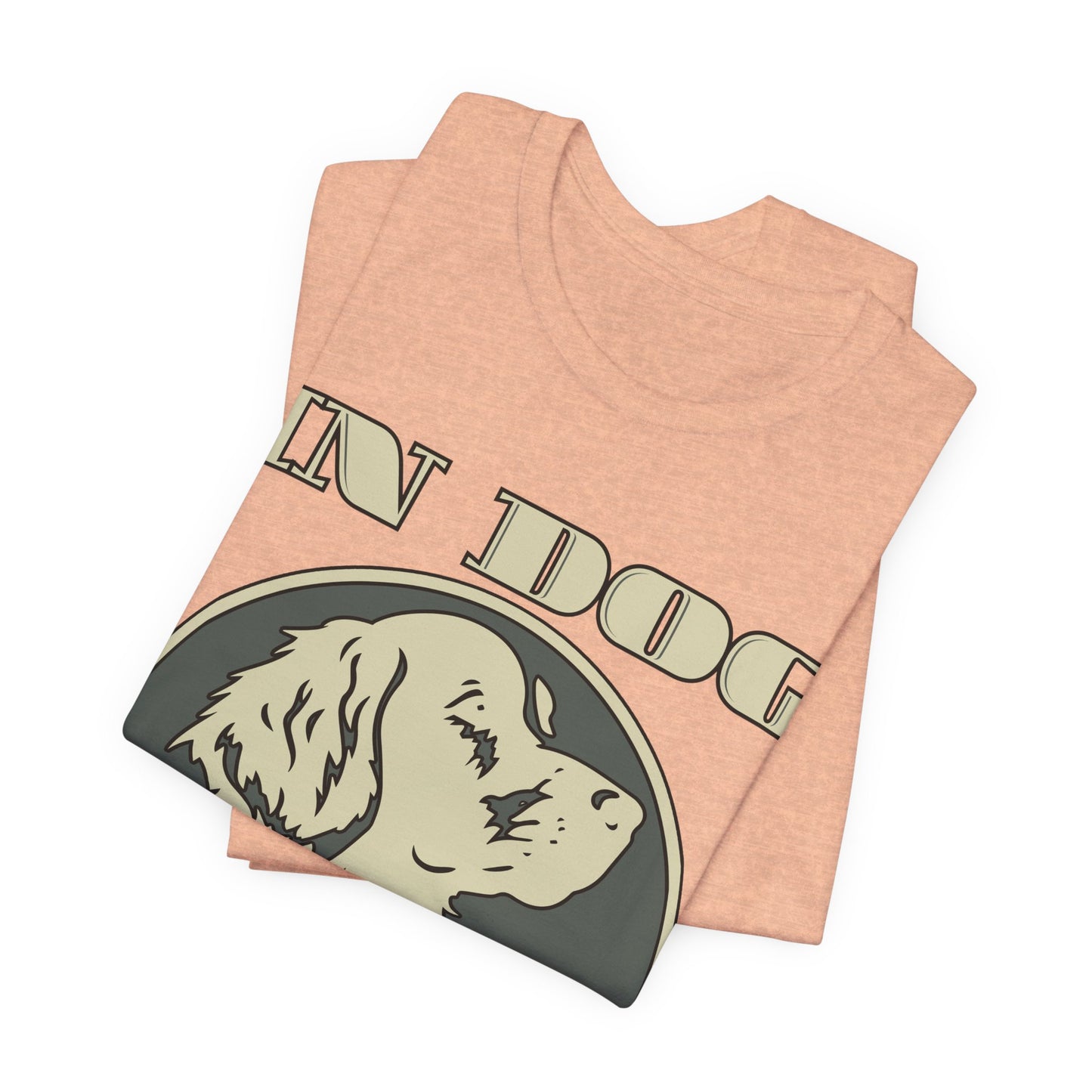 In Dog We Trust Tee | Fun Graphic T-Shirt