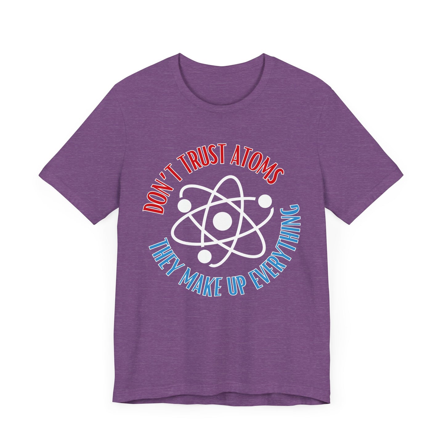 Don't Trust Atoms Tee | Science Humor Graphic T-Shirt