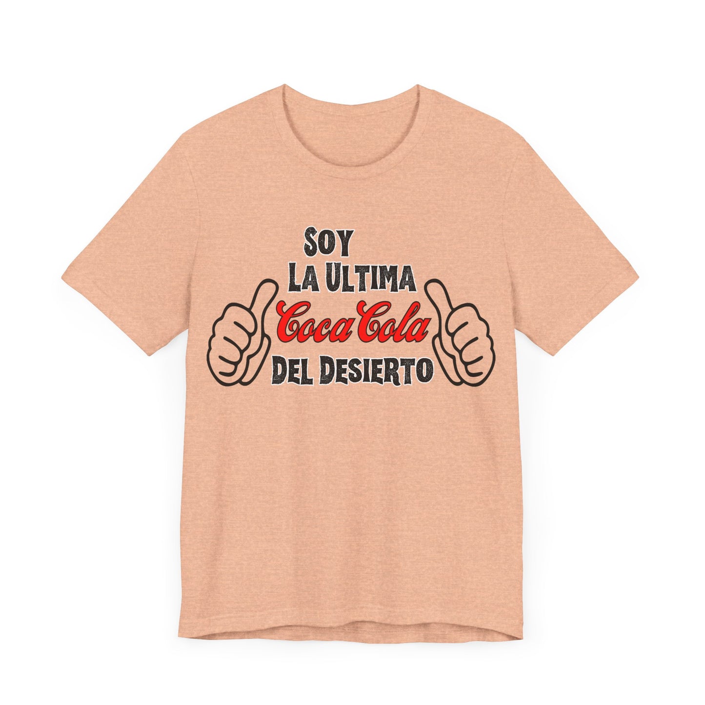 Soy La Ultima Coca-Cola Del Desierto Tee | Funny Self Commentary Graphic T-Shirt
