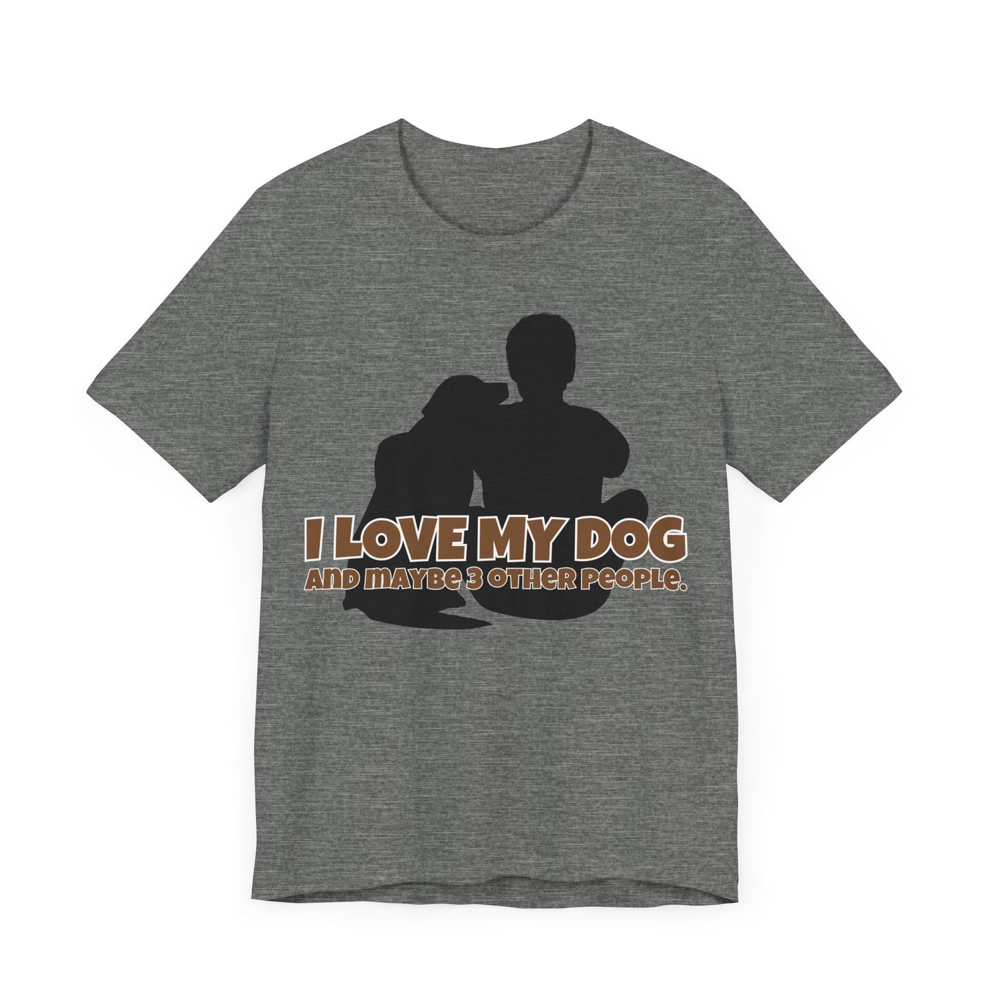 I Love My Dog Tee | Funny Dog Lover Graphic T-Shirt