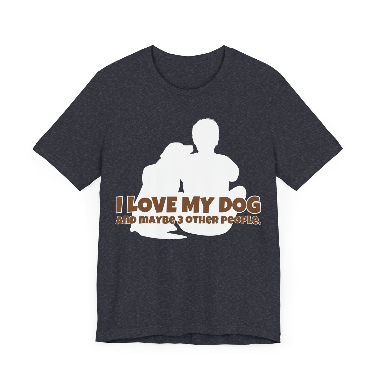 I Love My Dog Tee | Funny Dog Lover Graphic T-Shirt