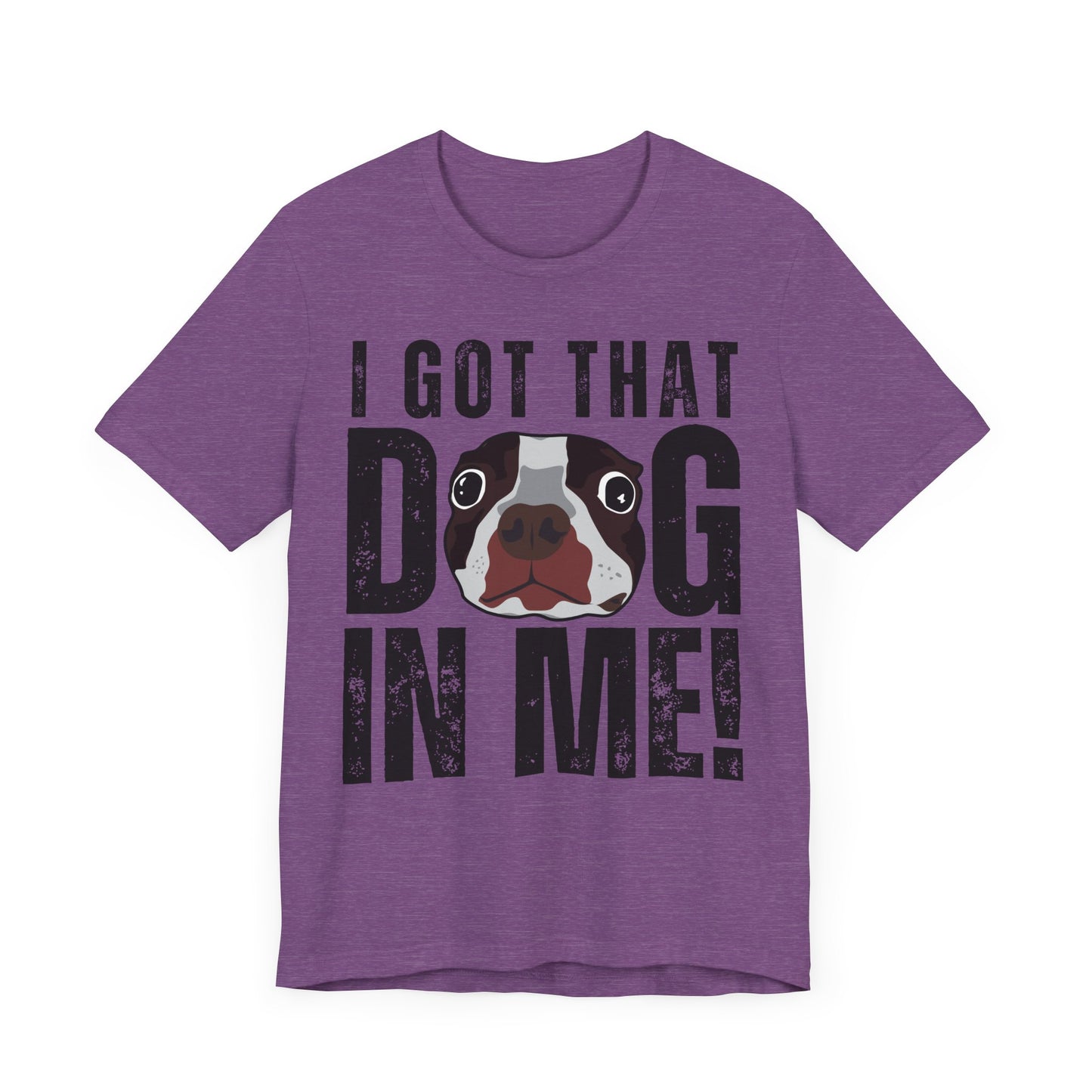 I Got That Dog In Me! Tee | Funny Dog Lover T-Shirt