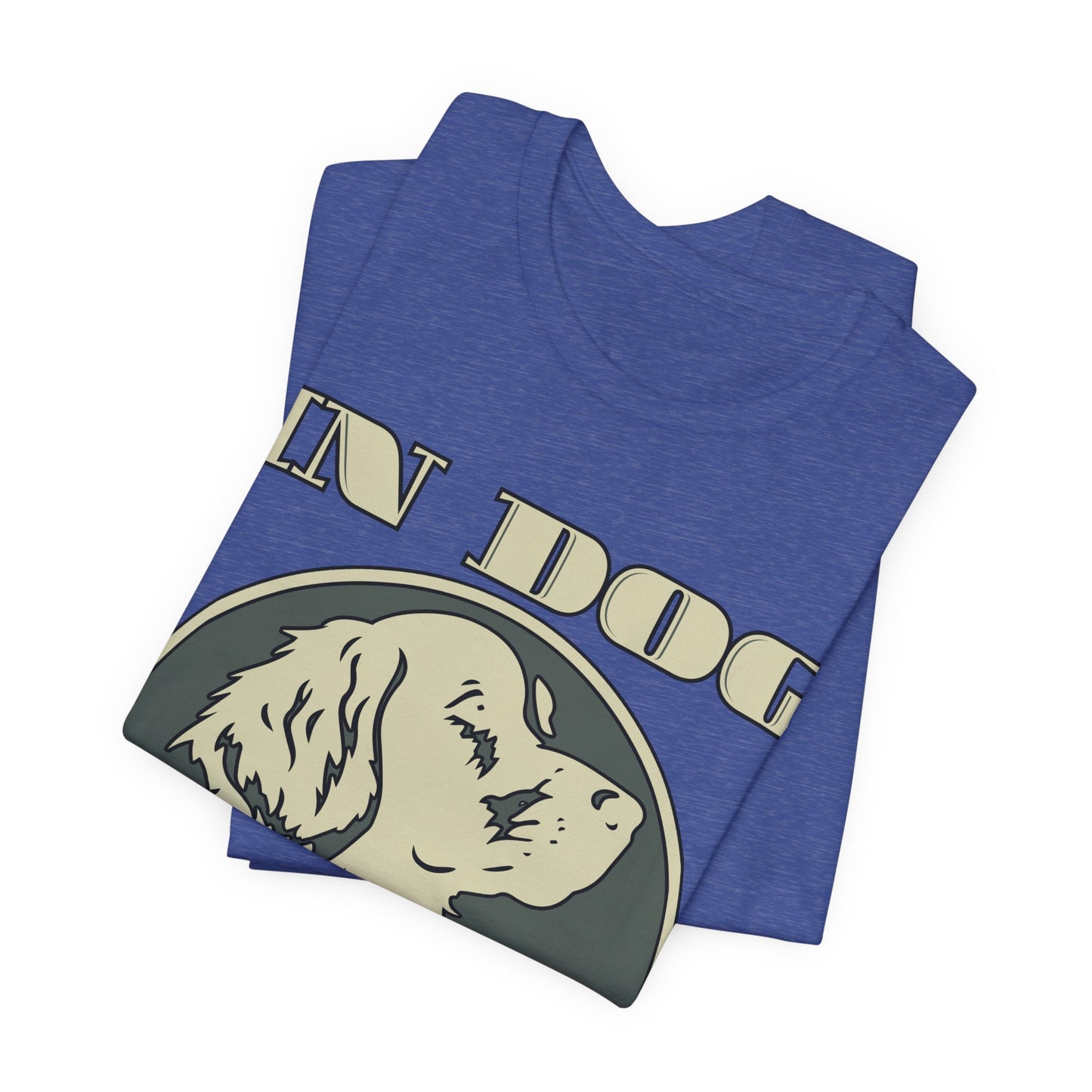 In Dog We Trust Tee | Fun Graphic T-Shirt