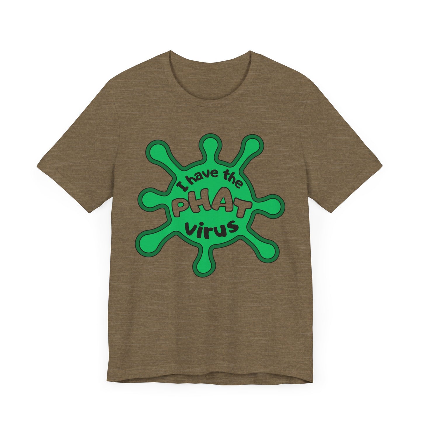 I Have the PHAT Virus Tee | Confidently Funny Graphic T-Shirt