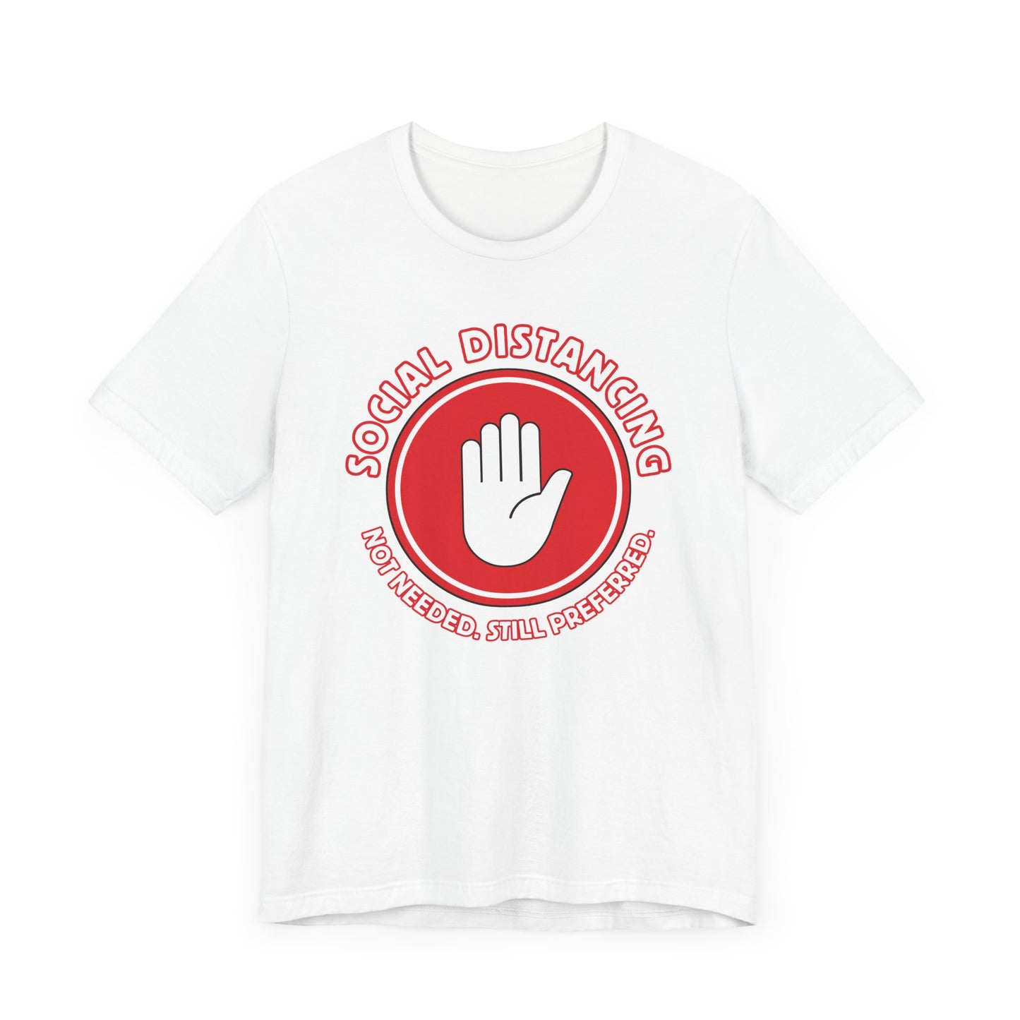 Social Distancing - Not Needed. Still Preferred. Tee - Fun Graphic T-Shirt