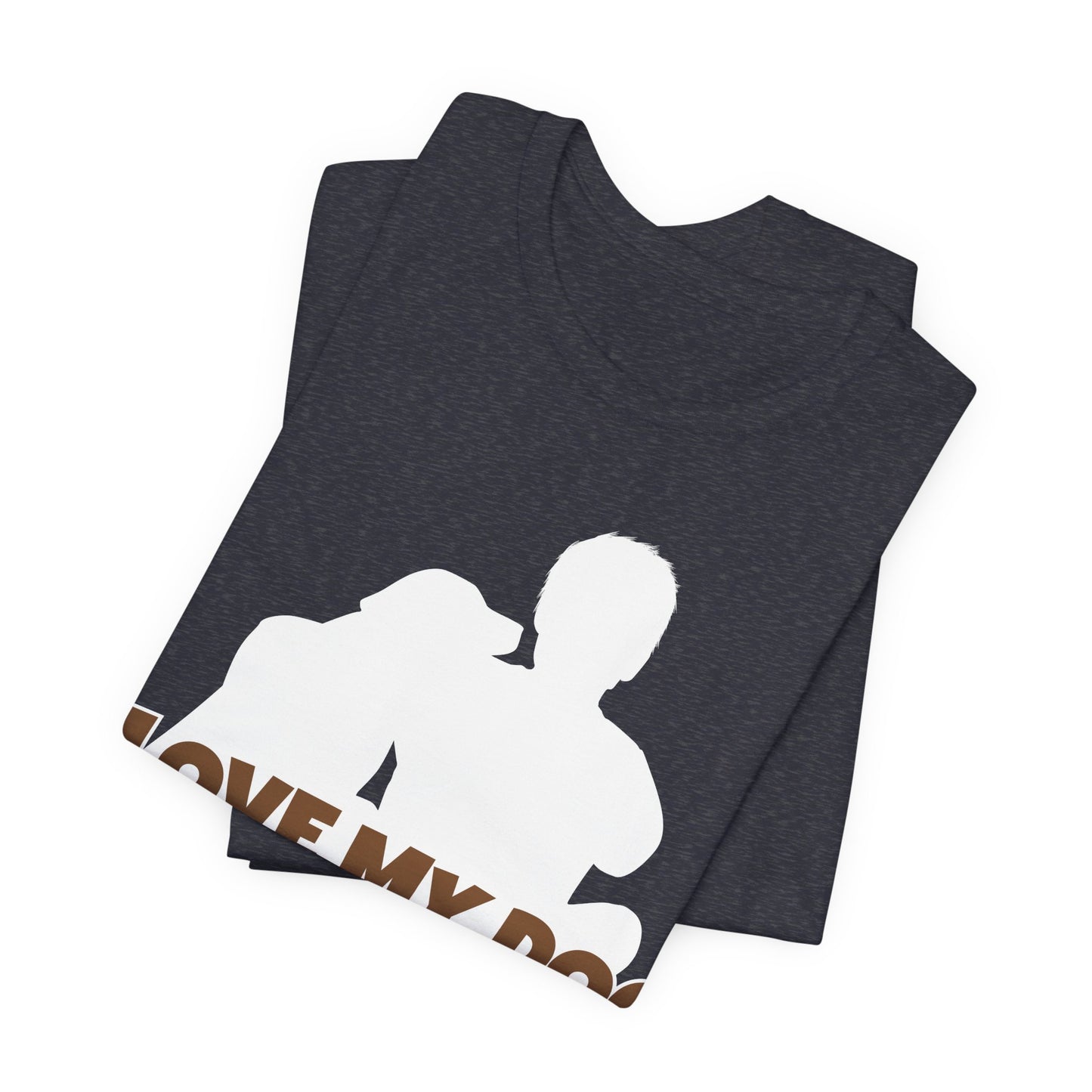 I Love My Dog Tee | Funny Dog Lover Graphic T-Shirt