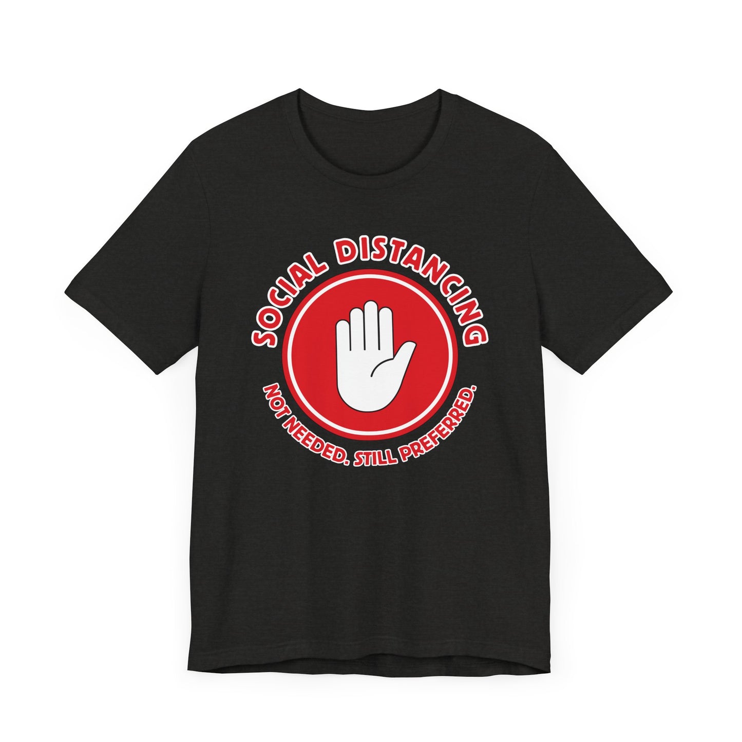 Social Distancing - Not Needed. Still Preferred. Tee - Fun Graphic T-Shirt