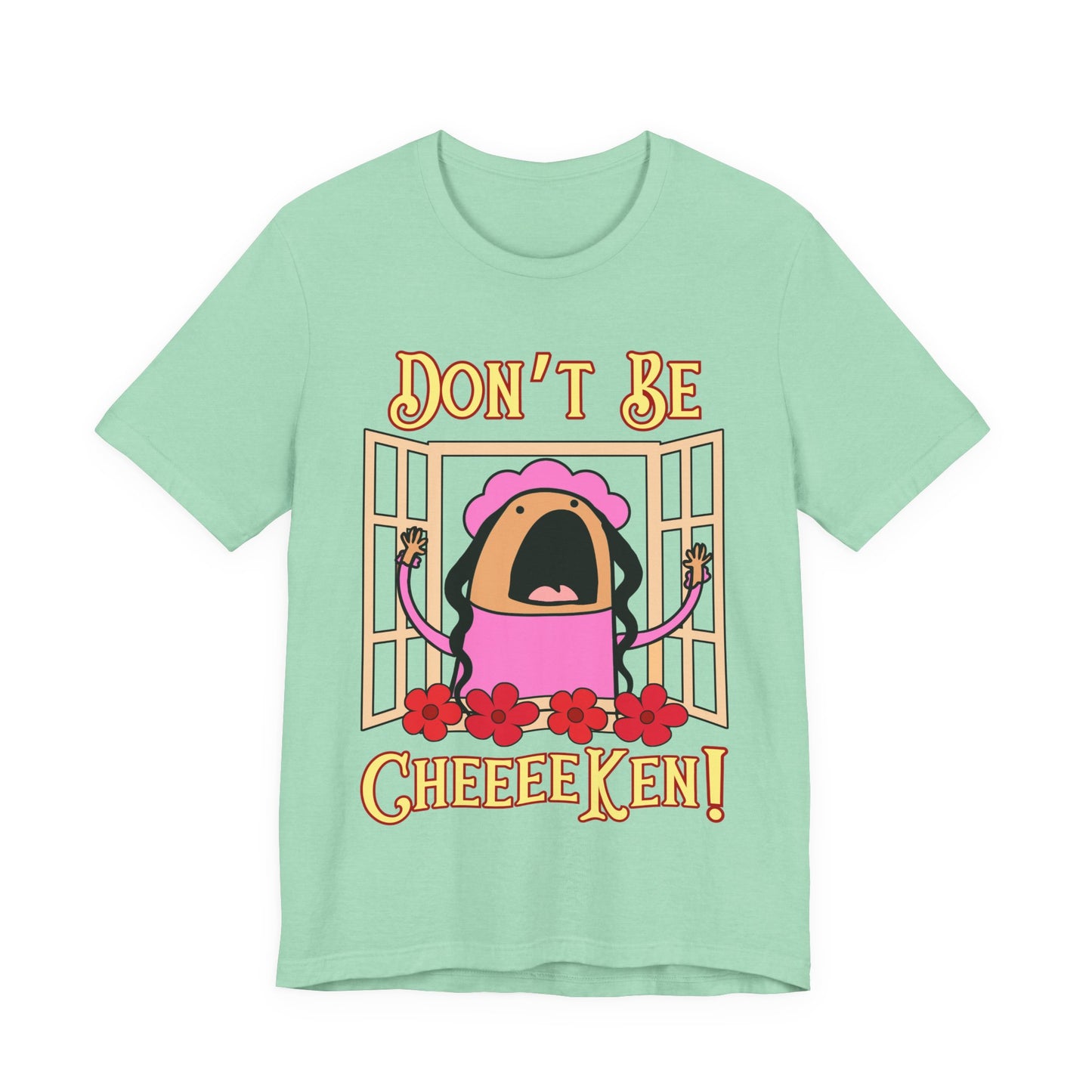 Don't Be Cheeeeken! Tee | Hilarious Graphic T-Shirt