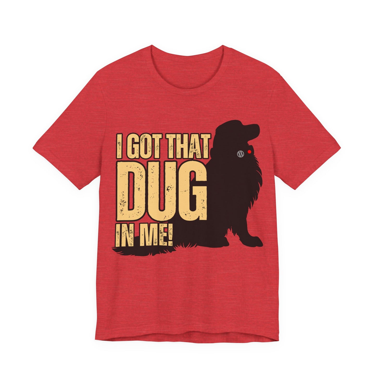 I Got That DUG In Me! Tee | Adorable Dog Lover Graphic T-Shirt