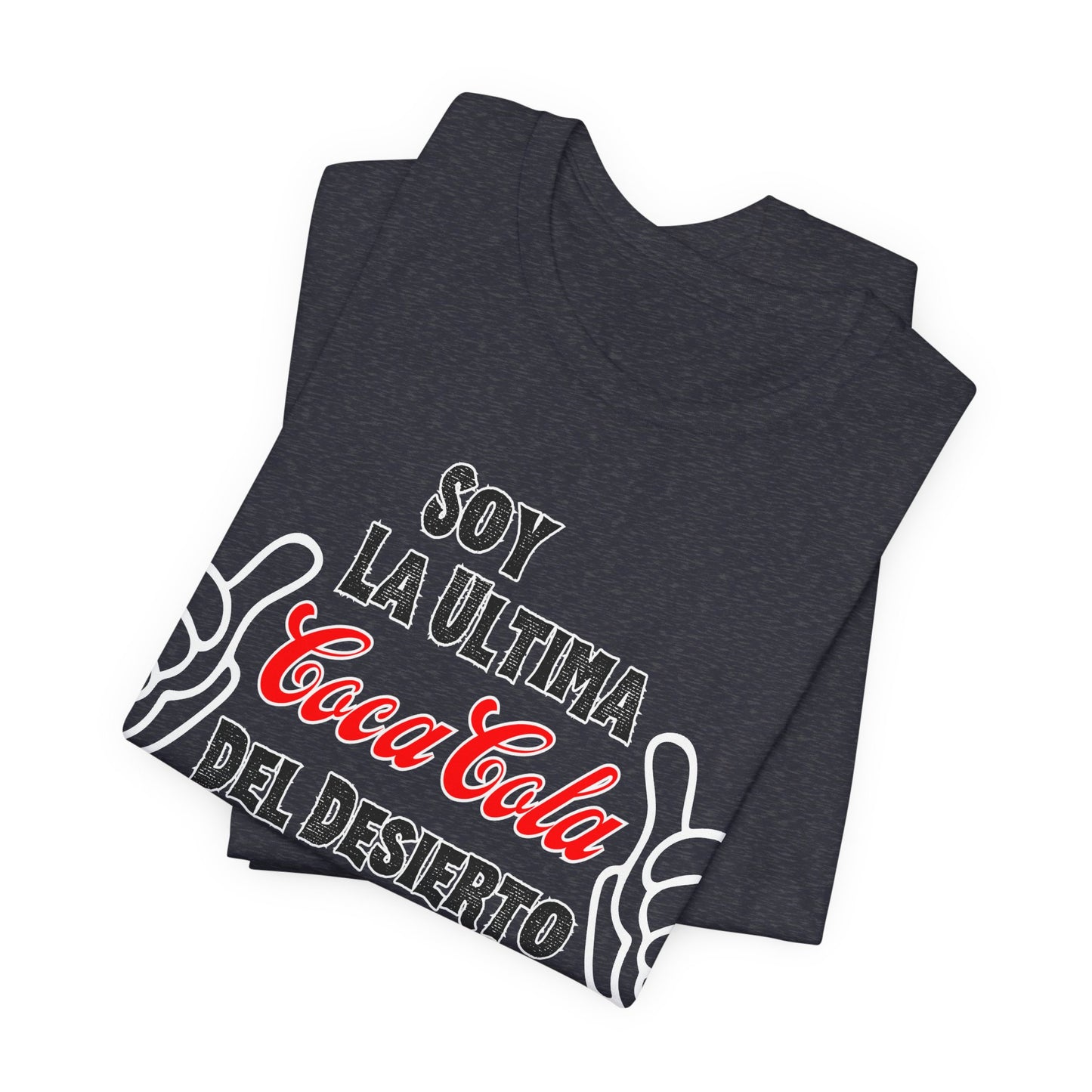 Soy La Ultima Coca-Cola Del Desierto Tee | Funny Self Commentary Graphic T-Shirt