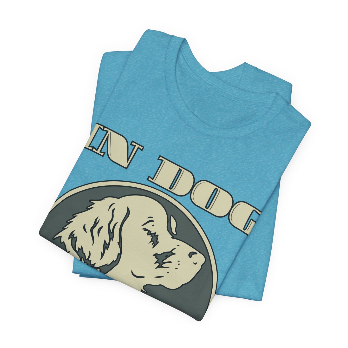 In Dog We Trust Tee | Fun Graphic T-Shirt