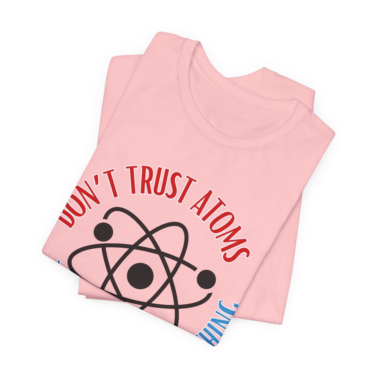 Don't Trust Atoms Tee | Science Humor Graphic T-Shirt
