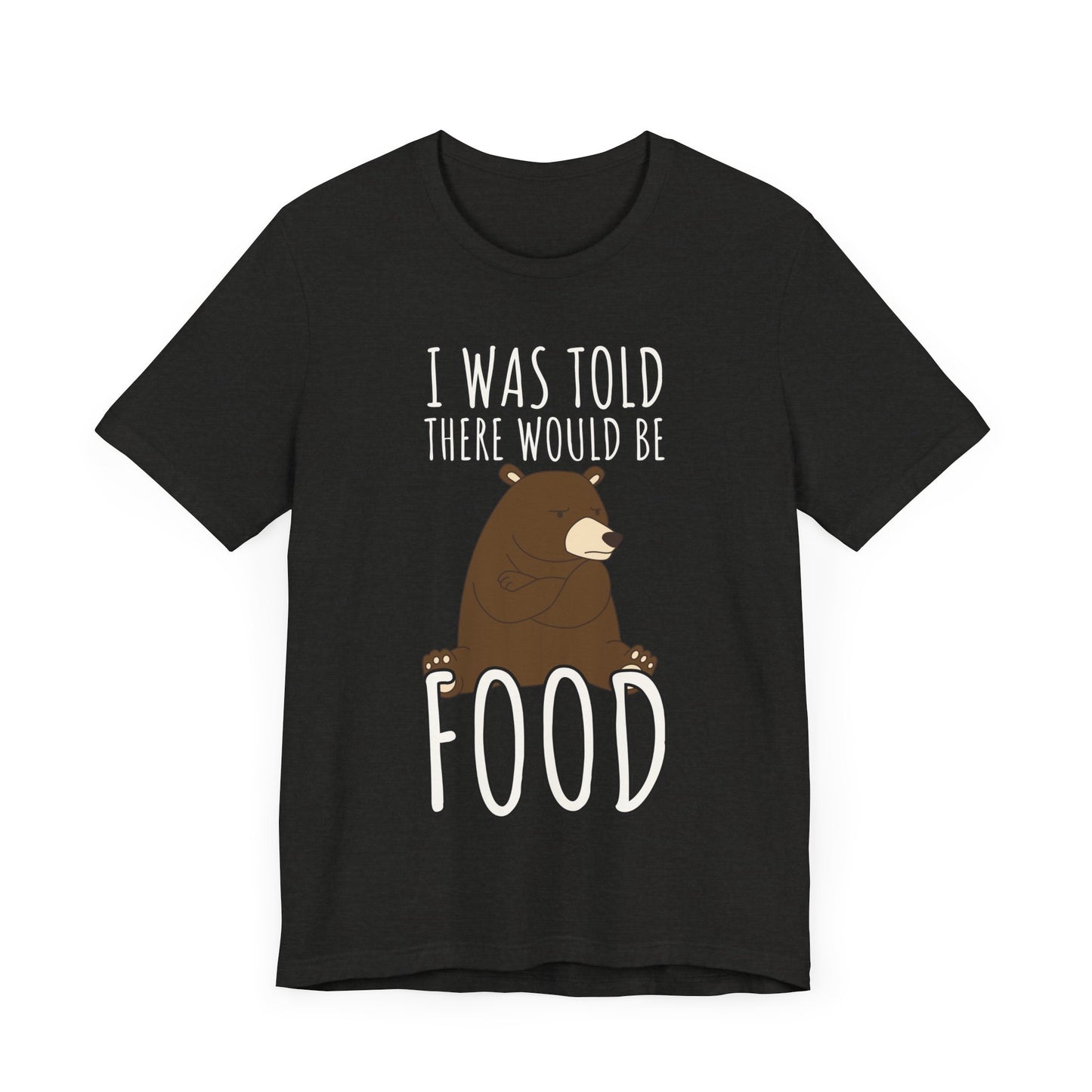 I Was Told There Would Be Food Tee | Funny Animal Graphic T-Shirt